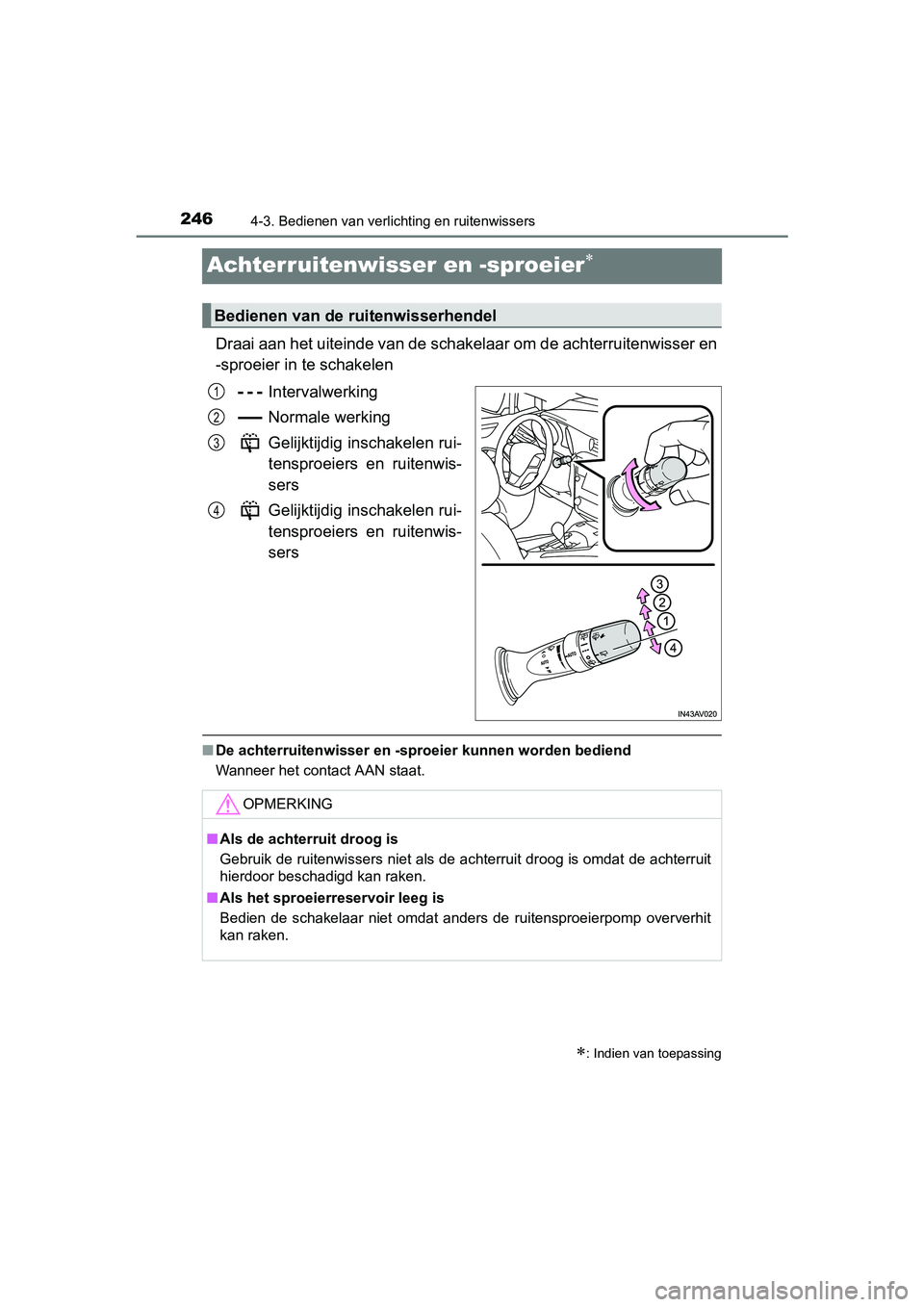 TOYOTA AVENSIS 2016 Instructieboekje (in Dutch) 2464-3. Bedienen van verlichting en ruitenwissers
AVENSIS_OM_OM20C20E_(EE)
Achterruitenwisser en -sproeier
Draai aan het uiteinde van de schakelaar om de achterruitenwisser en
-sproeier in te schak TOYOTA AVENSIS 2016 Instructieboekje (in Dutch) 2464-3. Bedienen van verlichting en ruitenwissers
AVENSIS_OM_OM20C20E_(EE)
Achterruitenwisser en -sproeier
Draai aan het uiteinde van de schakelaar om de achterruitenwisser en
-sproeier in te schak