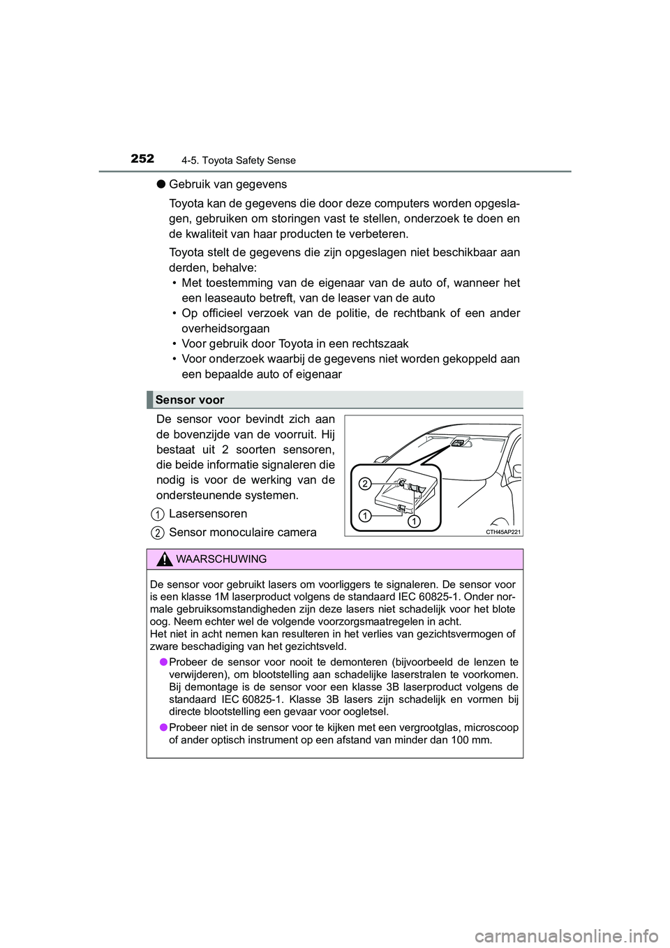 TOYOTA AVENSIS 2016 Instructieboekje (in Dutch) 2524-5. Toyota Safety Sense
AVENSIS_OM_OM20C20E_(EE)
●Gebruik van gegevens
Toyota kan de gegevens die door deze computers worden opgesla-
gen, gebruiken om storingen vast te stellen, onderzoek te d TOYOTA AVENSIS 2016 Instructieboekje (in Dutch) 2524-5. Toyota Safety Sense
AVENSIS_OM_OM20C20E_(EE)
●Gebruik van gegevens
Toyota kan de gegevens die door deze computers worden opgesla-
gen, gebruiken om storingen vast te stellen, onderzoek te d