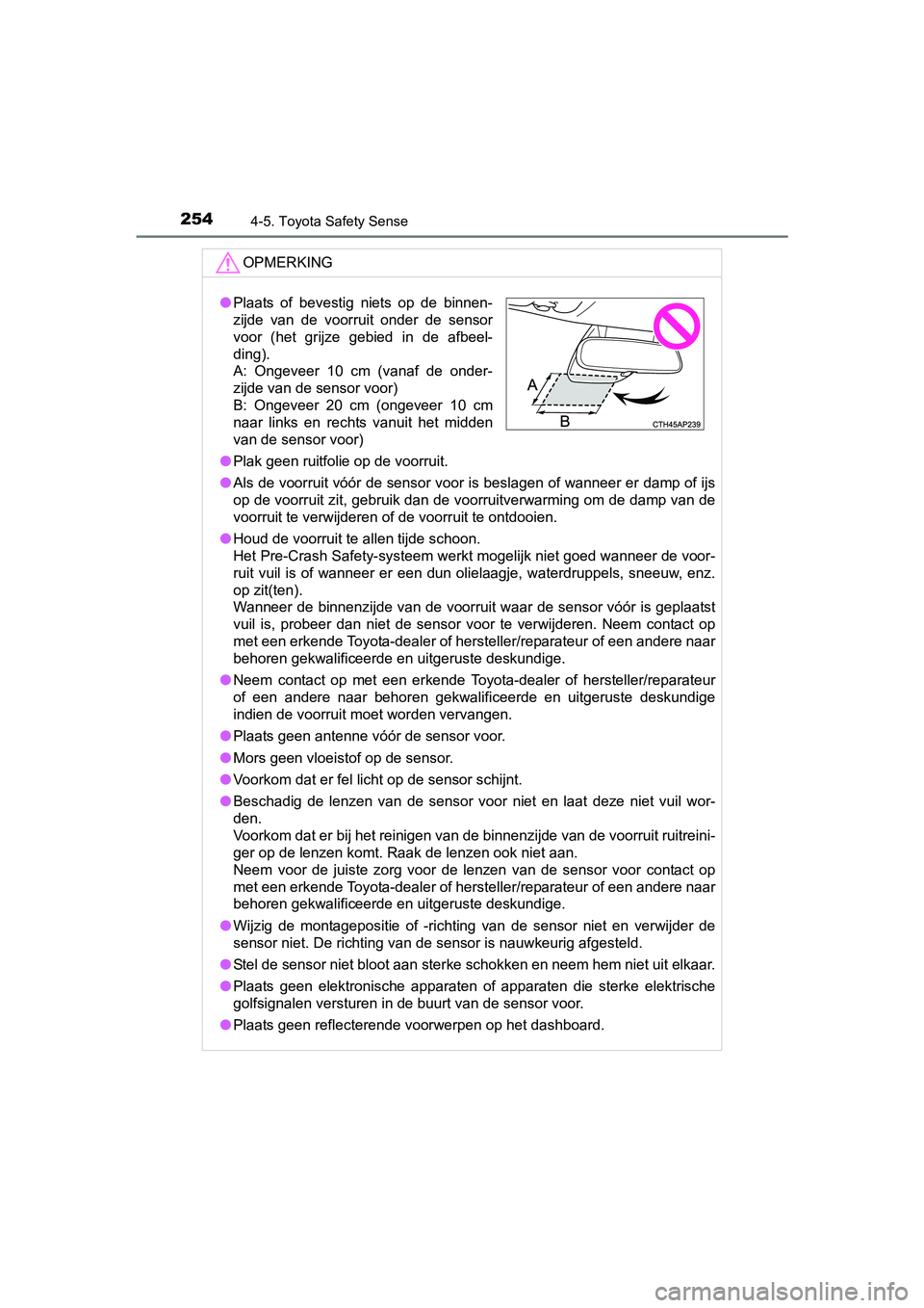TOYOTA AVENSIS 2016 Instructieboekje (in Dutch) 2544-5. Toyota Safety Sense
AVENSIS_OM_OM20C20E_(EE)
OPMERKING
●Plak geen ruitfolie op de voorruit.
● Als de voorruit vóór de sensor voor is beslagen of wanneer er damp of ijs
op de voorruit zit TOYOTA AVENSIS 2016 Instructieboekje (in Dutch) 2544-5. Toyota Safety Sense
AVENSIS_OM_OM20C20E_(EE)
OPMERKING
●Plak geen ruitfolie op de voorruit.
● Als de voorruit vóór de sensor voor is beslagen of wanneer er damp of ijs
op de voorruit zit