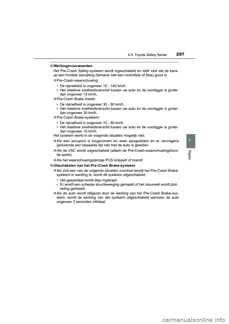 TOYOTA AVENSIS 2016 Instructieboekje (in Dutch) 2574-5. Toyota Safety Sense
4
Rijden
AVENSIS_OM_OM20C20E_(EE)
■Werkingsvoorwaarden
Het Pre-Crash Safety-systeem wordt ingeschakeld en stelt vast dat de kans
op een frontale aanrijding (behalve met e TOYOTA AVENSIS 2016 Instructieboekje (in Dutch) 2574-5. Toyota Safety Sense
4
Rijden
AVENSIS_OM_OM20C20E_(EE)
■Werkingsvoorwaarden
Het Pre-Crash Safety-systeem wordt ingeschakeld en stelt vast dat de kans
op een frontale aanrijding (behalve met e