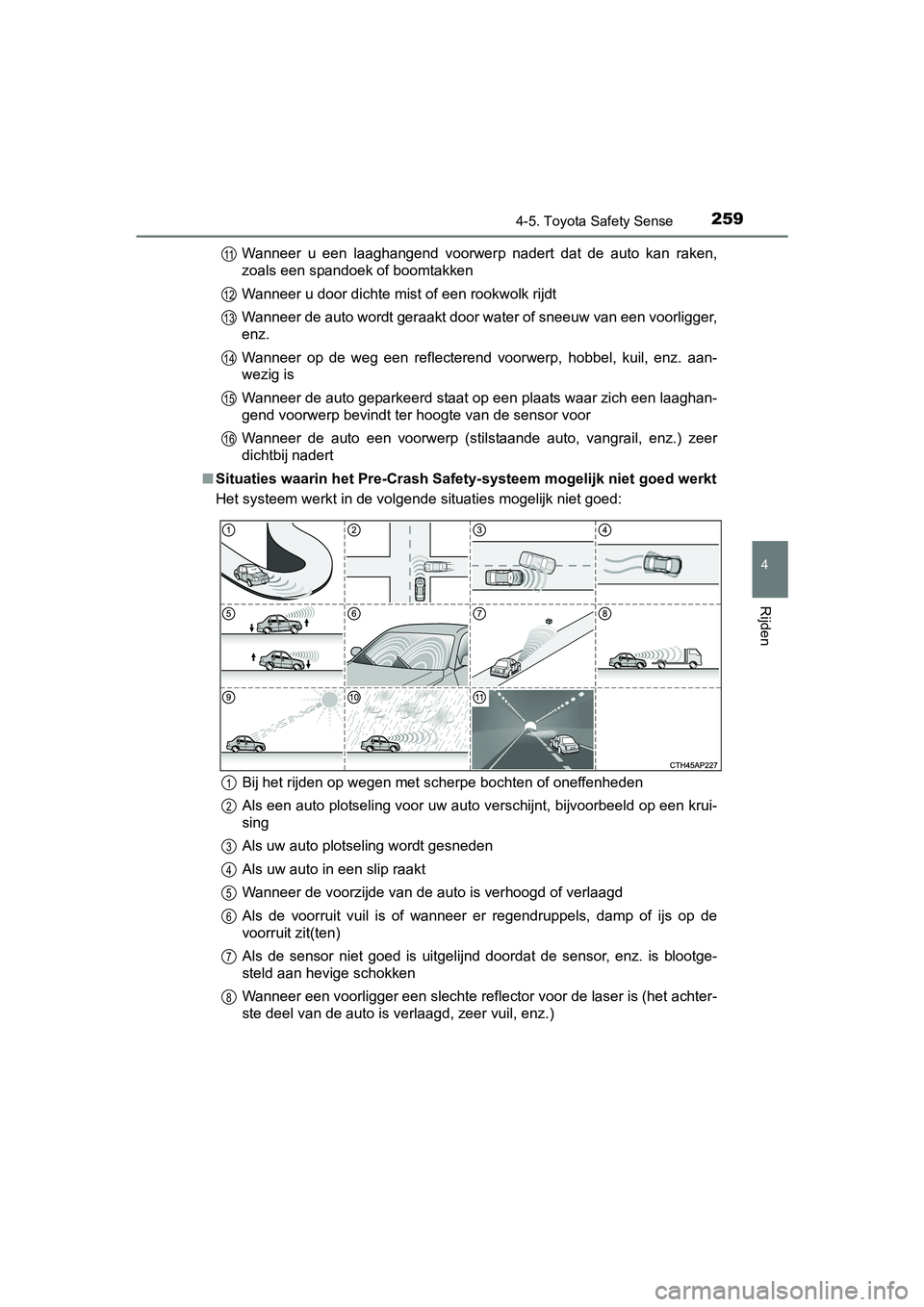 TOYOTA AVENSIS 2016 Instructieboekje (in Dutch) 2594-5. Toyota Safety Sense
4
Rijden
AVENSIS_OM_OM20C20E_(EE)Wanneer u een laaghangend voorwerp nadert dat de auto kan raken,
zoals een spandoek of boomtakken
Wanneer u door dichte mist of een rookwol TOYOTA AVENSIS 2016 Instructieboekje (in Dutch) 2594-5. Toyota Safety Sense
4
Rijden
AVENSIS_OM_OM20C20E_(EE)Wanneer u een laaghangend voorwerp nadert dat de auto kan raken,
zoals een spandoek of boomtakken
Wanneer u door dichte mist of een rookwol