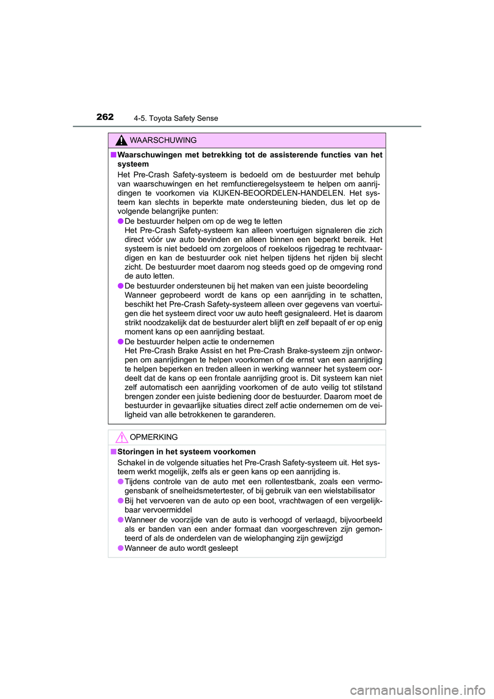 TOYOTA AVENSIS 2016 Instructieboekje (in Dutch) 2624-5. Toyota Safety Sense
AVENSIS_OM_OM20C20E_(EE)
WAARSCHUWING
■Waarschuwingen met betrekking tot de assisterende functies van het
systeem
Het Pre-Crash Safety-systeem is bedoeld om de bestuurd TOYOTA AVENSIS 2016 Instructieboekje (in Dutch) 2624-5. Toyota Safety Sense
AVENSIS_OM_OM20C20E_(EE)
WAARSCHUWING
■Waarschuwingen met betrekking tot de assisterende functies van het
systeem
Het Pre-Crash Safety-systeem is bedoeld om de bestuurd