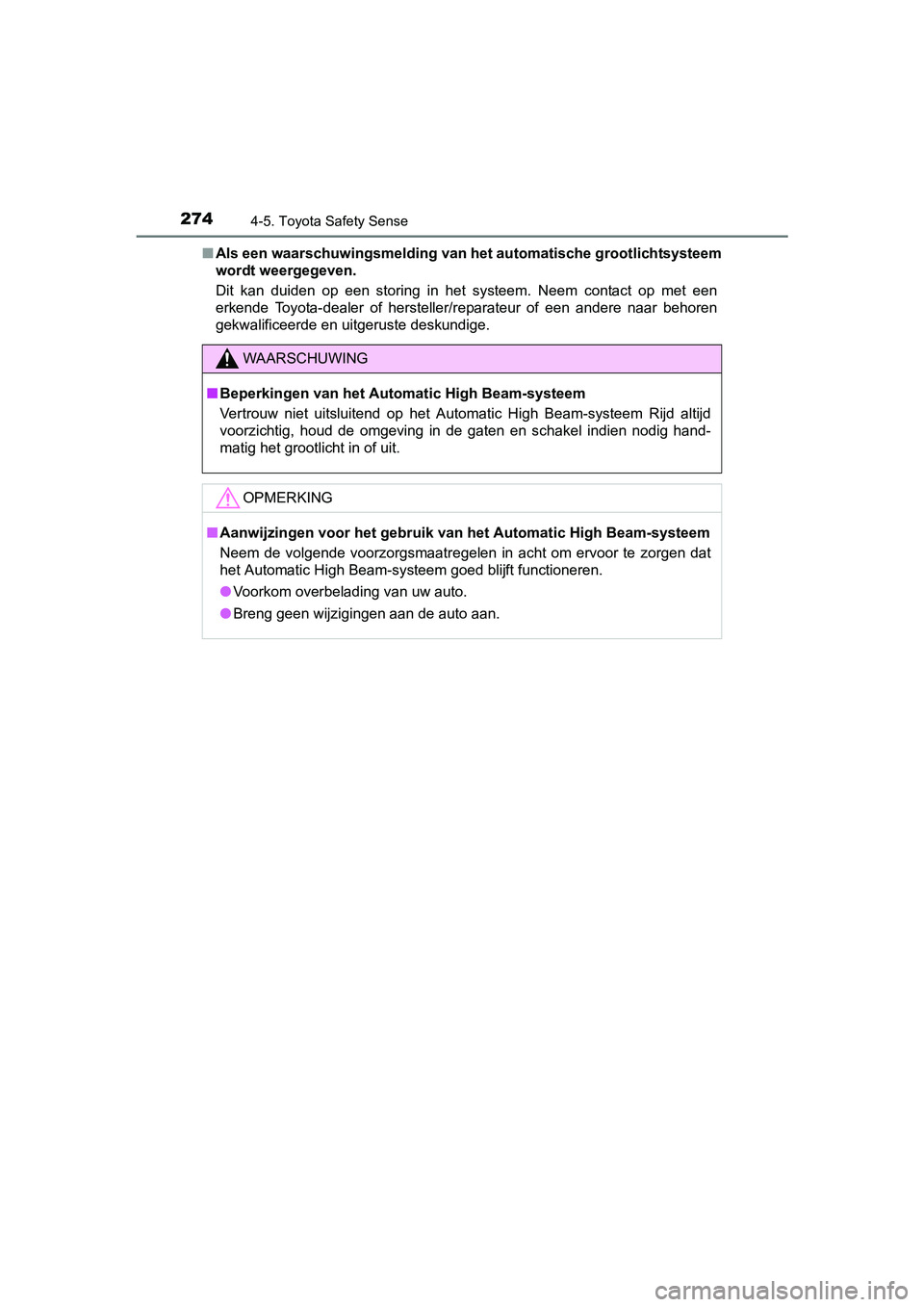 TOYOTA AVENSIS 2016 Instructieboekje (in Dutch) 2744-5. Toyota Safety Sense
AVENSIS_OM_OM20C20E_(EE)■
Als een waarschuwingsmelding van het automatische grootlichtsysteem
wordt weergegeven.
Dit kan duiden op een storing in het systeem. Neem conta TOYOTA AVENSIS 2016 Instructieboekje (in Dutch) 2744-5. Toyota Safety Sense
AVENSIS_OM_OM20C20E_(EE)■
Als een waarschuwingsmelding van het automatische grootlichtsysteem
wordt weergegeven.
Dit kan duiden op een storing in het systeem. Neem conta