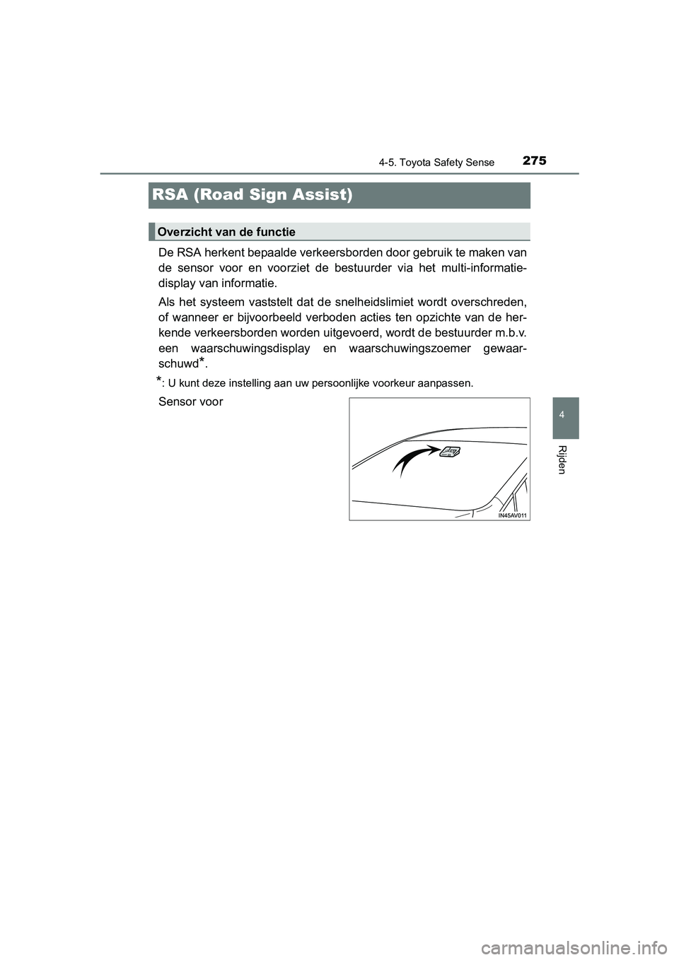 TOYOTA AVENSIS 2016 Instructieboekje (in Dutch) 275
4
4-5. Toyota Safety Sense
Rijden
AVENSIS_OM_OM20C20E_(EE)
RSA (Road Sign Assist)
De RSA herkent bepaalde verkeersborden door gebruik te maken van
de sensor voor en voorziet de bestuurder via het TOYOTA AVENSIS 2016 Instructieboekje (in Dutch) 275
4
4-5. Toyota Safety Sense
Rijden
AVENSIS_OM_OM20C20E_(EE)
RSA (Road Sign Assist)
De RSA herkent bepaalde verkeersborden door gebruik te maken van
de sensor voor en voorziet de bestuurder via het