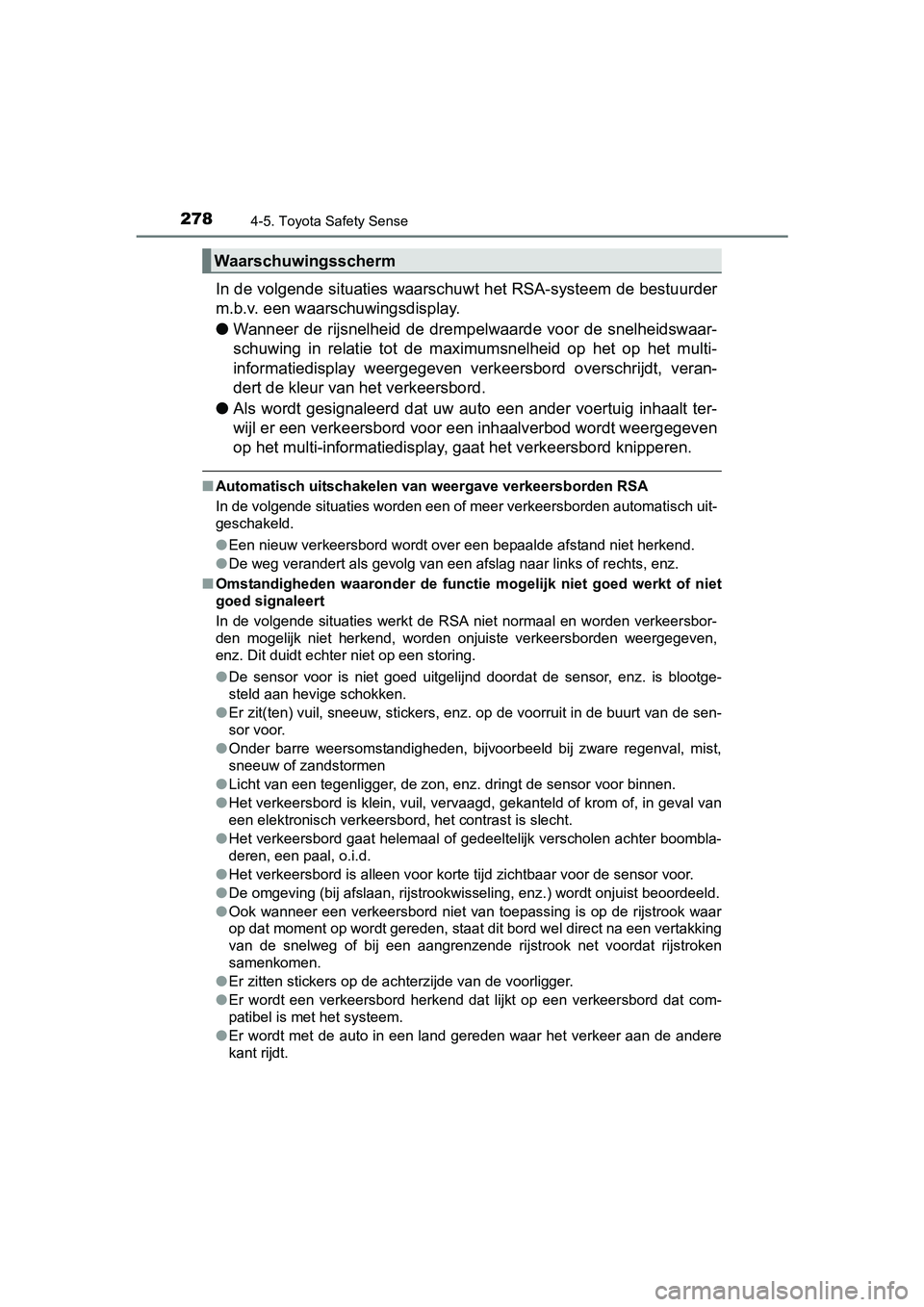 TOYOTA AVENSIS 2016 Instructieboekje (in Dutch) 2784-5. Toyota Safety Sense
AVENSIS_OM_OM20C20E_(EE)
In de volgende situaties waarschuwt het RSA-systeem de bestuurder
m.b.v. een waarschuwingsdisplay.
● Wanneer de rijsnelheid de drempelwaarde voor TOYOTA AVENSIS 2016 Instructieboekje (in Dutch) 2784-5. Toyota Safety Sense
AVENSIS_OM_OM20C20E_(EE)
In de volgende situaties waarschuwt het RSA-systeem de bestuurder
m.b.v. een waarschuwingsdisplay.
● Wanneer de rijsnelheid de drempelwaarde voor