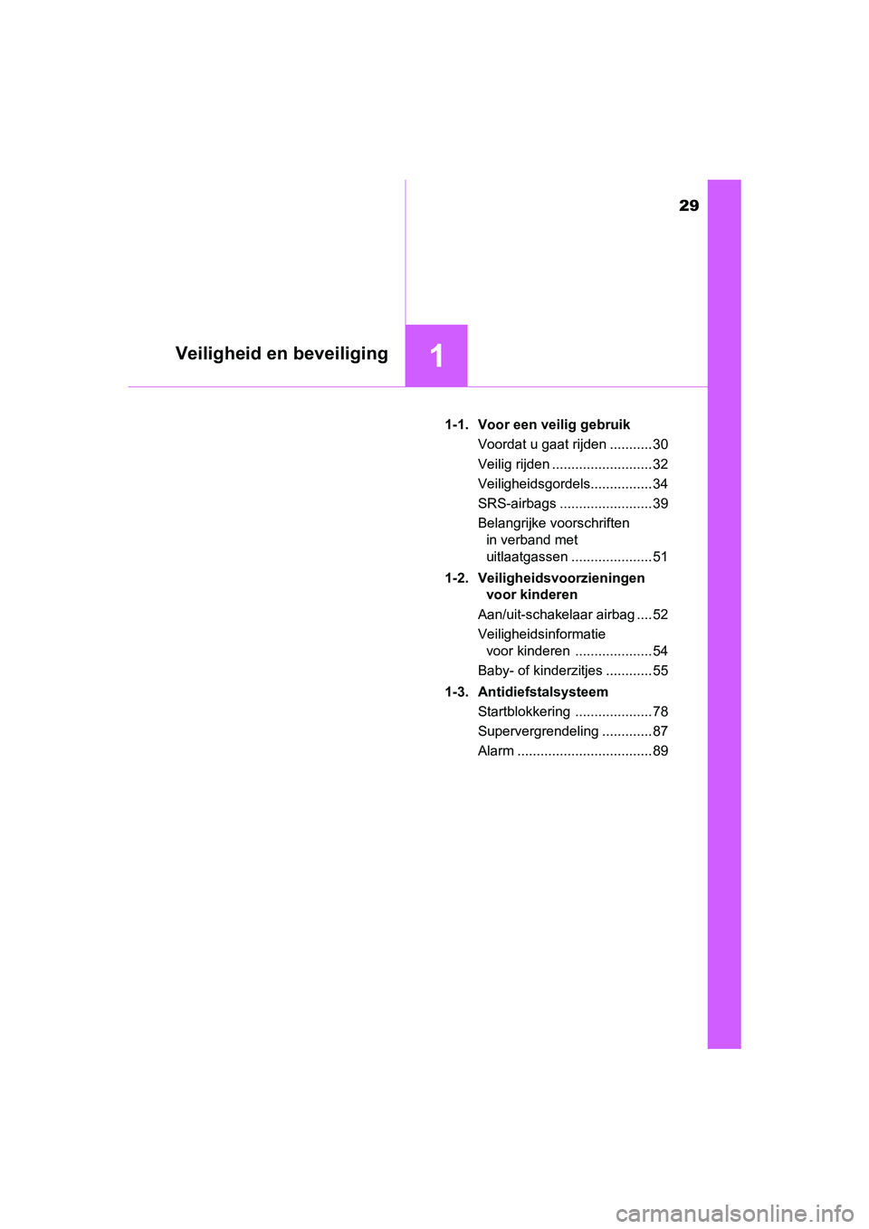 TOYOTA AVENSIS 2016 Instructieboekje (in Dutch) 29
1Veiligheid en beveiliging
AVENSIS_OM_OM20C20E_(EE)1-1. Voor een veilig gebruik
Voordat u gaat rijden ........... 30
Veilig rijden .......................... 32
Veiligheidsgordels................ 3 TOYOTA AVENSIS 2016 Instructieboekje (in Dutch) 29
1Veiligheid en beveiliging
AVENSIS_OM_OM20C20E_(EE)1-1. Voor een veilig gebruik
Voordat u gaat rijden ........... 30
Veilig rijden .......................... 32
Veiligheidsgordels................ 3