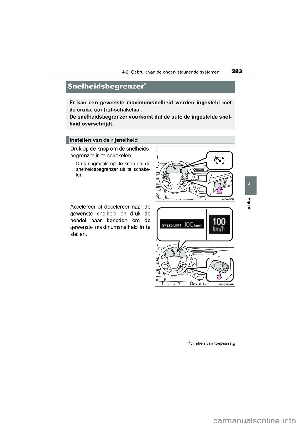 TOYOTA AVENSIS 2016 Instructieboekje (in Dutch) 283
4
4-6. Gebruik van de onder- steunende systemen
Rijden
AVENSIS_OM_OM20C20E_(EE)
Snelheidsbegrenzer
Druk op de knop om de snelheids-
begrenzer in te schakelen.
Druk nogmaals op de knop om de
sne TOYOTA AVENSIS 2016 Instructieboekje (in Dutch) 283
4
4-6. Gebruik van de onder- steunende systemen
Rijden
AVENSIS_OM_OM20C20E_(EE)
Snelheidsbegrenzer
Druk op de knop om de snelheids-
begrenzer in te schakelen.
Druk nogmaals op de knop om de
sne