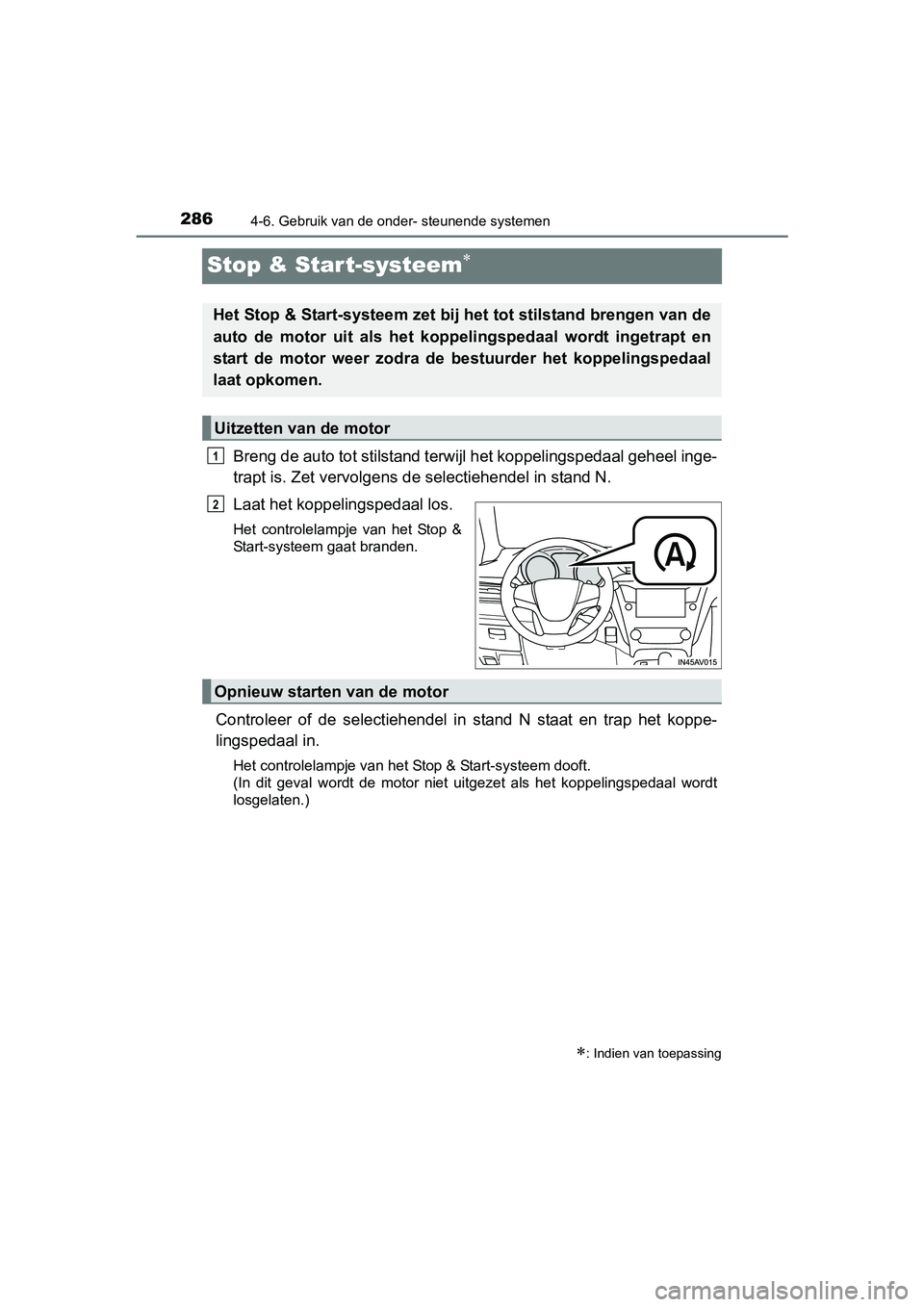 TOYOTA AVENSIS 2016 Instructieboekje (in Dutch) 2864-6. Gebruik van de onder- steunende systemen
AVENSIS_OM_OM20C20E_(EE)
Stop & Start-systeem
Breng de auto tot stilstand terwijl het koppelingspedaal geheel inge-
trapt is. Zet vervolgens de sele TOYOTA AVENSIS 2016 Instructieboekje (in Dutch) 2864-6. Gebruik van de onder- steunende systemen
AVENSIS_OM_OM20C20E_(EE)
Stop & Start-systeem
Breng de auto tot stilstand terwijl het koppelingspedaal geheel inge-
trapt is. Zet vervolgens de sele
