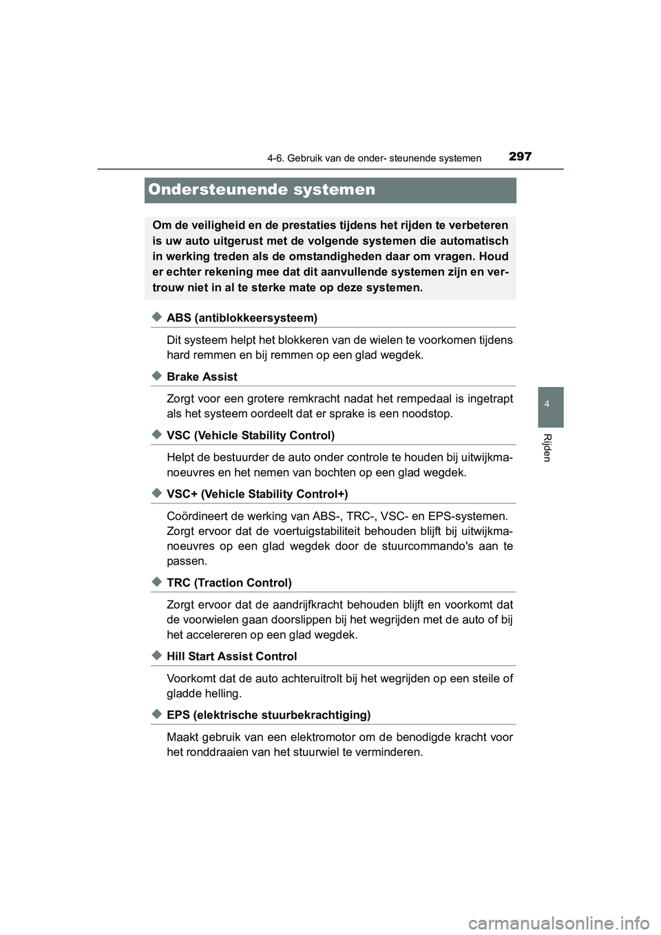 TOYOTA AVENSIS 2016 Instructieboekje (in Dutch) 297
4
4-6. Gebruik van de onder- steunende systemen
Rijden
AVENSIS_OM_OM20C20E_(EE)
Ondersteunende systemen
◆ABS (antiblokkeersysteem)
Dit systeem helpt het blokkeren van de wielen te voorkomen tijd TOYOTA AVENSIS 2016 Instructieboekje (in Dutch) 297
4
4-6. Gebruik van de onder- steunende systemen
Rijden
AVENSIS_OM_OM20C20E_(EE)
Ondersteunende systemen
◆ABS (antiblokkeersysteem)
Dit systeem helpt het blokkeren van de wielen te voorkomen tijd