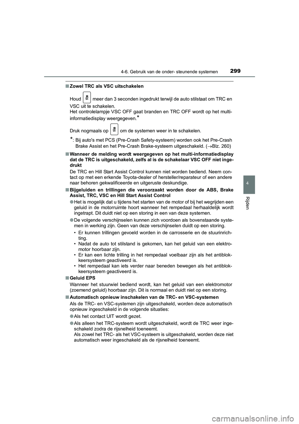 TOYOTA AVENSIS 2016 Instructieboekje (in Dutch) 2994-6. Gebruik van de onder- steunende systemen
4
Rijden
AVENSIS_OM_OM20C20E_(EE)
■Zowel TRC als VSC uitschakelen
Houd meer dan 3 seconden ingedrukt terwijl de auto stilstaat om TRC en
VSC uit te TOYOTA AVENSIS 2016 Instructieboekje (in Dutch) 2994-6. Gebruik van de onder- steunende systemen
4
Rijden
AVENSIS_OM_OM20C20E_(EE)
■Zowel TRC als VSC uitschakelen
Houd meer dan 3 seconden ingedrukt terwijl de auto stilstaat om TRC en
VSC uit te