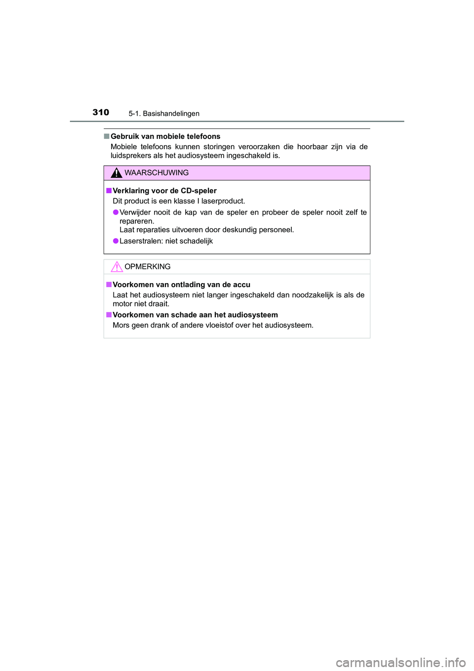 TOYOTA AVENSIS 2016 Instructieboekje (in Dutch) 3105-1. Basishandelingen
AVENSIS_OM_OM20C20E_(EE)
■Gebruik van mobiele telefoons
Mobiele telefoons kunnen storingen veroorzaken die hoorbaar zijn via de
luidsprekers als het audiosysteem ingeschakel TOYOTA AVENSIS 2016 Instructieboekje (in Dutch) 3105-1. Basishandelingen
AVENSIS_OM_OM20C20E_(EE)
■Gebruik van mobiele telefoons
Mobiele telefoons kunnen storingen veroorzaken die hoorbaar zijn via de
luidsprekers als het audiosysteem ingeschakel