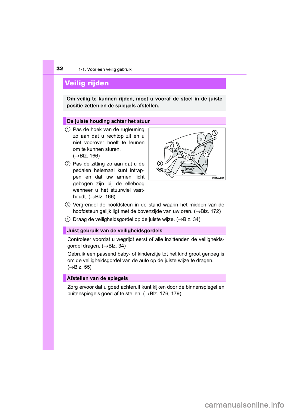 TOYOTA AVENSIS 2016 Instructieboekje (in Dutch) 321-1. Voor een veilig gebruik
AVENSIS_OM_OM20C20E_(EE)
Veilig rijden
Pas de hoek van de rugleuning
zo aan dat u rechtop zit en u
niet voorover hoeft te leunen
om te kunnen sturen.
( Blz. 166)
Pas TOYOTA AVENSIS 2016 Instructieboekje (in Dutch) 321-1. Voor een veilig gebruik
AVENSIS_OM_OM20C20E_(EE)
Veilig rijden
Pas de hoek van de rugleuning
zo aan dat u rechtop zit en u
niet voorover hoeft te leunen
om te kunnen sturen.
( Blz. 166)
Pas