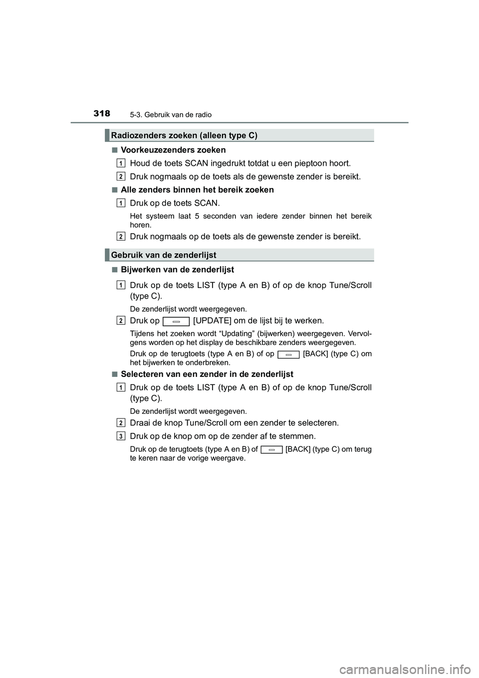 TOYOTA AVENSIS 2016 Instructieboekje (in Dutch) 3185-3. Gebruik van de radio
AVENSIS_OM_OM20C20E_(EE)■
Voorkeuzezenders zoeken
Houd de toets SCAN ingedrukt totdat u een pieptoon hoort.
Druk nogmaals op de toets als de gewenste zender is bereikt.
TOYOTA AVENSIS 2016 Instructieboekje (in Dutch) 3185-3. Gebruik van de radio
AVENSIS_OM_OM20C20E_(EE)■
Voorkeuzezenders zoeken
Houd de toets SCAN ingedrukt totdat u een pieptoon hoort.
Druk nogmaals op de toets als de gewenste zender is bereikt.
