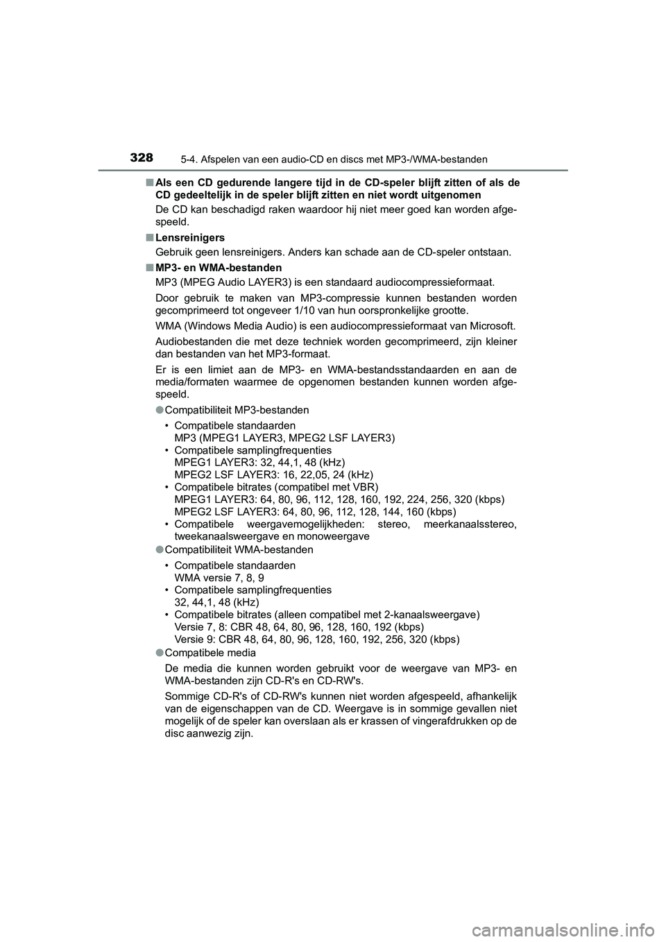 TOYOTA AVENSIS 2016 Instructieboekje (in Dutch) 3285-4. Afspelen van een audio-CD en discs met MP3-/WMA-bestanden
AVENSIS_OM_OM20C20E_(EE)■
Als een CD gedurende langere tijd in de CD-speler blijft zitten of als de
CD gedeeltelijk in de speler bli TOYOTA AVENSIS 2016 Instructieboekje (in Dutch) 3285-4. Afspelen van een audio-CD en discs met MP3-/WMA-bestanden
AVENSIS_OM_OM20C20E_(EE)■
Als een CD gedurende langere tijd in de CD-speler blijft zitten of als de
CD gedeeltelijk in de speler bli