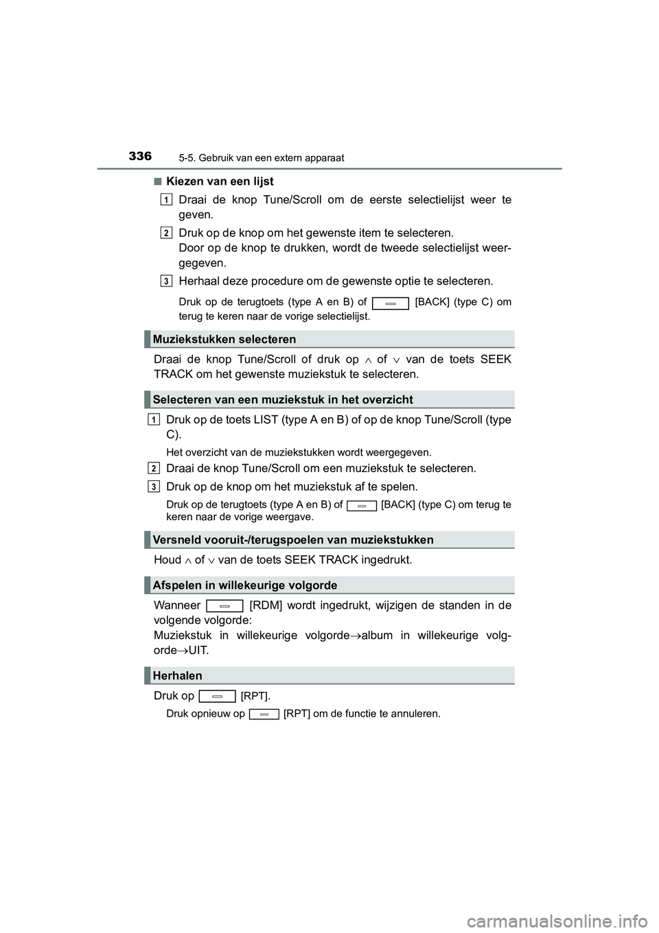 TOYOTA AVENSIS 2016 Instructieboekje (in Dutch) 3365-5. Gebruik van een extern apparaat
AVENSIS_OM_OM20C20E_(EE)■
Kiezen van een lijst
Draai de knop Tune/Scro ll om de eerste selectielijst weer te
geven.
Druk op de knop om het gewenste item te se TOYOTA AVENSIS 2016 Instructieboekje (in Dutch) 3365-5. Gebruik van een extern apparaat
AVENSIS_OM_OM20C20E_(EE)■
Kiezen van een lijst
Draai de knop Tune/Scro ll om de eerste selectielijst weer te
geven.
Druk op de knop om het gewenste item te se