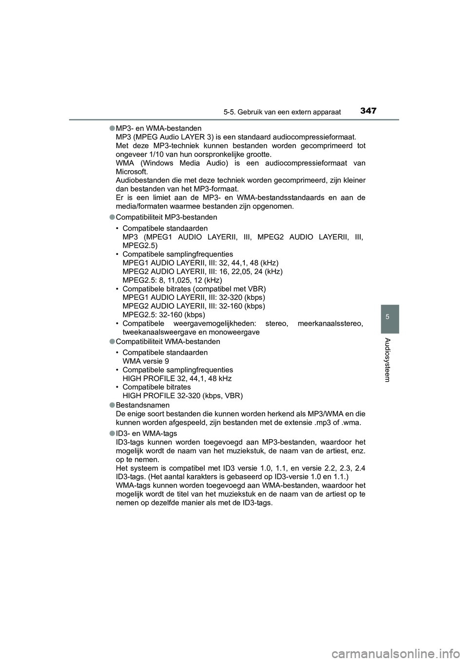 TOYOTA AVENSIS 2016 Instructieboekje (in Dutch) 3475-5. Gebruik van een extern apparaat
5
Audiosysteem
AVENSIS_OM_OM20C20E_(EE)●
MP3- en WMA-bestanden
MP3 (MPEG Audio LAYER 3) is een standaard audiocompressieformaat.
Met deze MP3-techniek kunnen TOYOTA AVENSIS 2016 Instructieboekje (in Dutch) 3475-5. Gebruik van een extern apparaat
5
Audiosysteem
AVENSIS_OM_OM20C20E_(EE)●
MP3- en WMA-bestanden
MP3 (MPEG Audio LAYER 3) is een standaard audiocompressieformaat.
Met deze MP3-techniek kunnen
