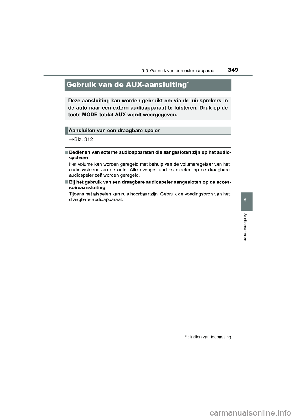 TOYOTA AVENSIS 2016 Instructieboekje (in Dutch) 349
5
5-5. Gebruik van een extern apparaat
Audiosysteem
AVENSIS_OM_OM20C20E_(EE)
Gebruik van de AUX-aansluiting
Blz. 312
■Bedienen van externe audioapparaten die aangesloten zijn op het audio TOYOTA AVENSIS 2016 Instructieboekje (in Dutch) 349
5
5-5. Gebruik van een extern apparaat
Audiosysteem
AVENSIS_OM_OM20C20E_(EE)
Gebruik van de AUX-aansluiting
Blz. 312
■Bedienen van externe audioapparaten die aangesloten zijn op het audio