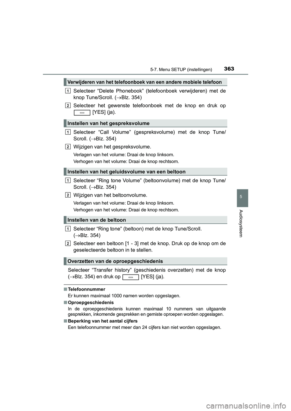 TOYOTA AVENSIS 2016 Instructieboekje (in Dutch) 3635-7. Menu SETUP (instellingen)
5
Audiosysteem
AVENSIS_OM_OM20C20E_(EE)
Selecteer “Delete Phonebook” (telefoonboek verwijderen) met de
knop Tune/Scroll. (Blz. 354)
Selecteer het gewenste tele TOYOTA AVENSIS 2016 Instructieboekje (in Dutch) 3635-7. Menu SETUP (instellingen)
5
Audiosysteem
AVENSIS_OM_OM20C20E_(EE)
Selecteer “Delete Phonebook” (telefoonboek verwijderen) met de
knop Tune/Scroll. (Blz. 354)
Selecteer het gewenste tele