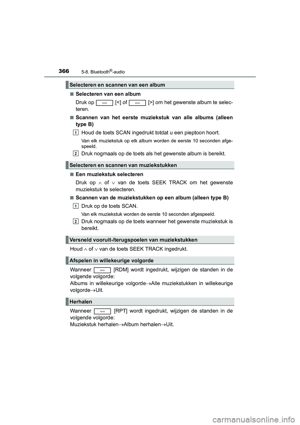 TOYOTA AVENSIS 2016  Instructieboekje (in Dutch) 3665-8. Bluetooth®-audio
AVENSIS_OM_OM20C20E_(EE)■
Selecteren van een album
Druk op   [<] of   [>] om het gewenste album te selec-
teren.
■Scannen van het eerste muziek
stuk van alle albums (alle