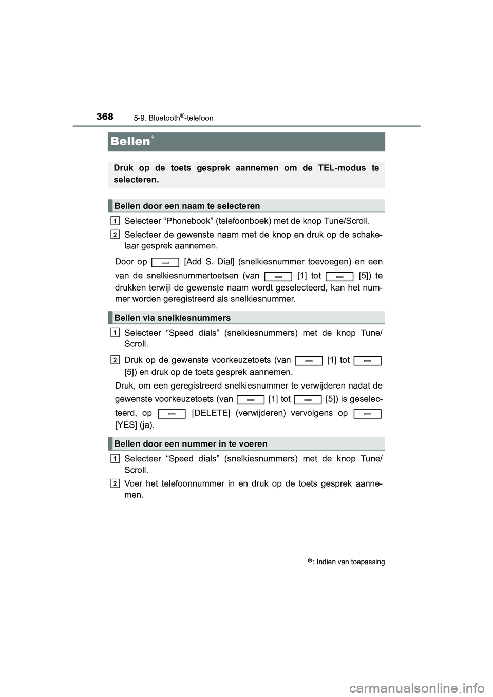 TOYOTA AVENSIS 2016 Instructieboekje (in Dutch) 3685-9. Bluetooth®-telefoon
AVENSIS_OM_OM20C20E_(EE)
Bellen
Selecteer “Phonebook” (telefoonboek) met de knop Tune/Scroll.
Selecteer de gewenste naam met de knop en druk op de schake-
laar gesp TOYOTA AVENSIS 2016 Instructieboekje (in Dutch) 3685-9. Bluetooth®-telefoon
AVENSIS_OM_OM20C20E_(EE)
Bellen
Selecteer “Phonebook” (telefoonboek) met de knop Tune/Scroll.
Selecteer de gewenste naam met de knop en druk op de schake-
laar gesp