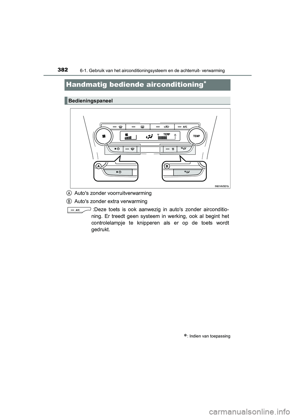 TOYOTA AVENSIS 2016 Instructieboekje (in Dutch) 3826-1. Gebruik van het airconditioningsysteem en de achterruit- verwarming
AVENSIS_OM_OM20C20E_(EE)
Handmatig bediende airconditioning
Autos zonder voorruitverwarming
Autos zonder extra verwarmi TOYOTA AVENSIS 2016 Instructieboekje (in Dutch) 3826-1. Gebruik van het airconditioningsysteem en de achterruit- verwarming
AVENSIS_OM_OM20C20E_(EE)
Handmatig bediende airconditioning
Autos zonder voorruitverwarming
Autos zonder extra verwarmi