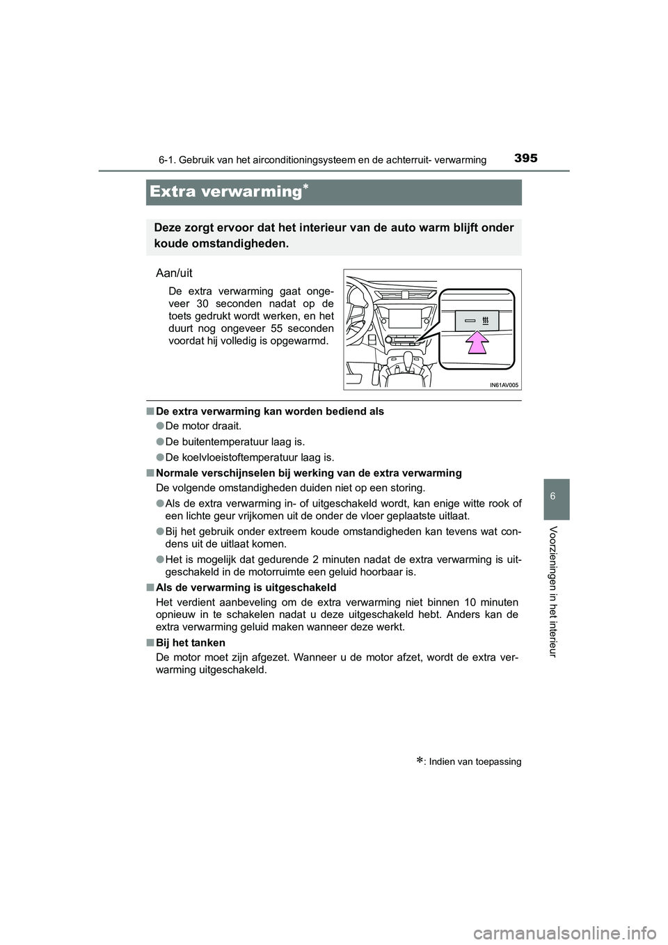 TOYOTA AVENSIS 2016 Instructieboekje (in Dutch) 3956-1. Gebruik van het airconditioningsysteem en de achterruit- verwarming
AVENSIS_OM_OM20C20E_(EE)
6
Voorzieningen in het interieur
Extra verwar ming
Aan/uit
De extra verwarming gaat onge-
veer TOYOTA AVENSIS 2016 Instructieboekje (in Dutch) 3956-1. Gebruik van het airconditioningsysteem en de achterruit- verwarming
AVENSIS_OM_OM20C20E_(EE)
6
Voorzieningen in het interieur
Extra verwar ming
Aan/uit
De extra verwarming gaat onge-
veer