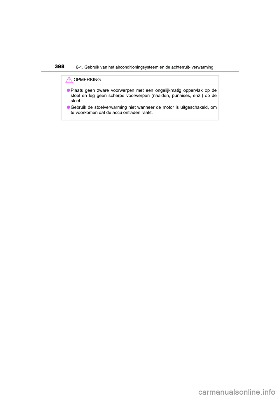 TOYOTA AVENSIS 2016 Instructieboekje (in Dutch) 3986-1. Gebruik van het airconditioningsysteem en de achterruit- verwarming
AVENSIS_OM_OM20C20E_(EE)
OPMERKING
●Plaats geen zware voorwerpen met een ongelijkmatig oppervlak op de
stoel en leg geen s TOYOTA AVENSIS 2016 Instructieboekje (in Dutch) 3986-1. Gebruik van het airconditioningsysteem en de achterruit- verwarming
AVENSIS_OM_OM20C20E_(EE)
OPMERKING
●Plaats geen zware voorwerpen met een ongelijkmatig oppervlak op de
stoel en leg geen s