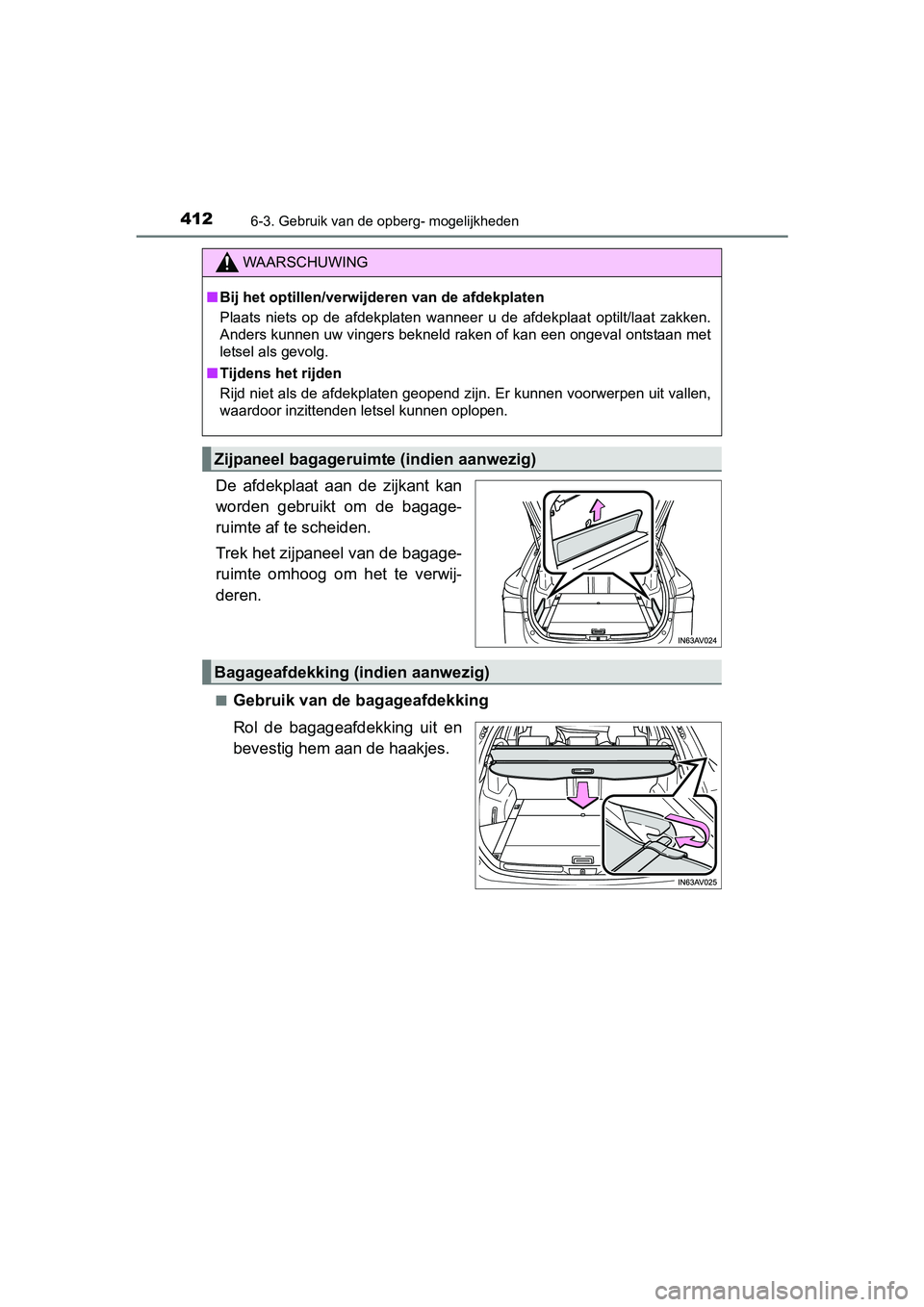 TOYOTA AVENSIS 2016  Instructieboekje (in Dutch) 4126-3. Gebruik van de opberg- mogelijkheden
AVENSIS_OM_OM20C20E_(EE)
De afdekplaat aan de zijkant kan
worden gebruikt om de bagage-
ruimte af te scheiden.
Trek het zijpaneel van de bagage-
ruimte omh