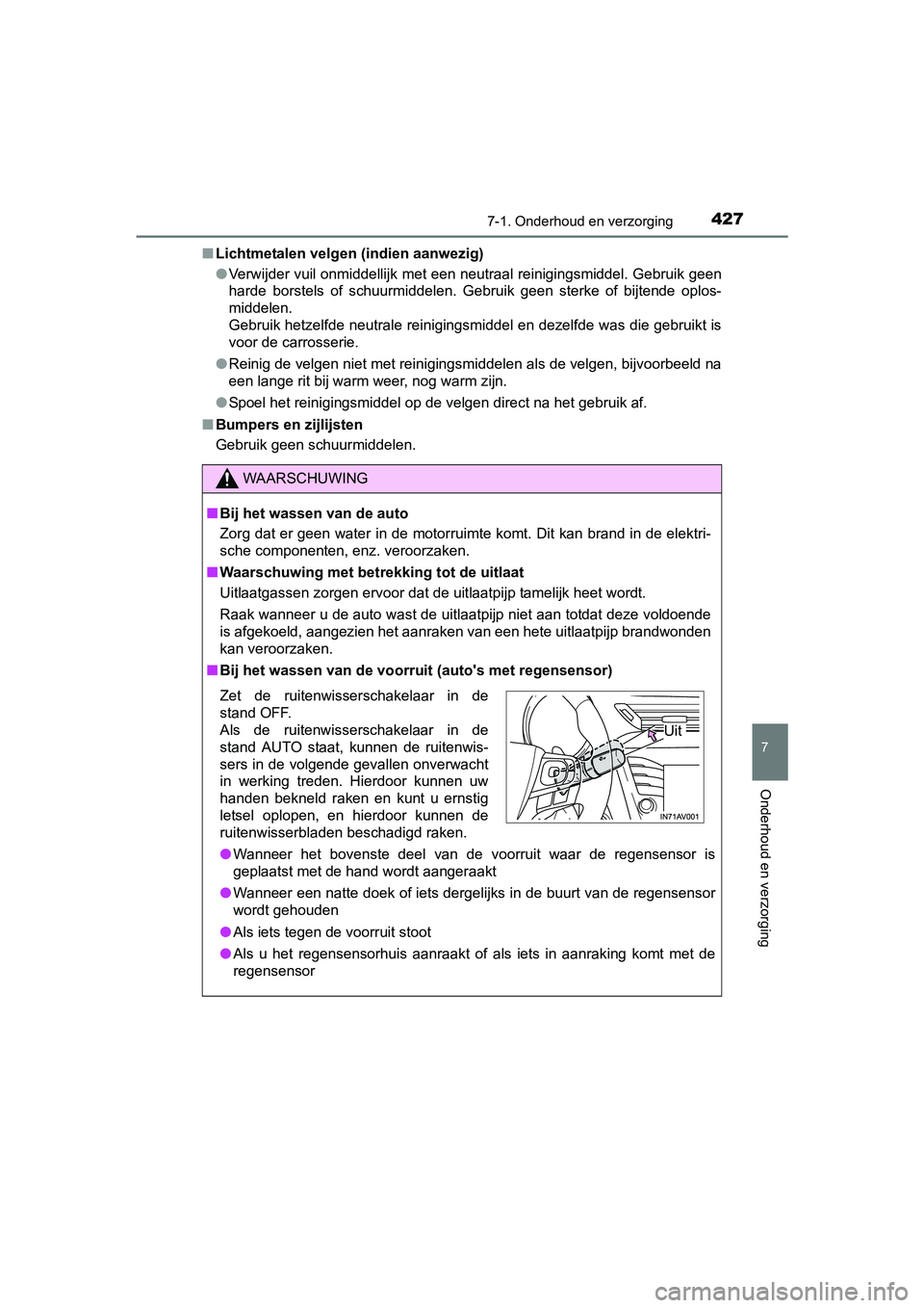 TOYOTA AVENSIS 2016  Instructieboekje (in Dutch) 4277-1. Onderhoud en verzorging
AVENSIS_OM_OM20C20E_(EE)
7
Onderhoud en verzorging
■Lichtmetalen velgen (indien aanwezig)
●Verwijder vuil onmiddellijk met een neutraal reinigingsmiddel. Gebruik ge