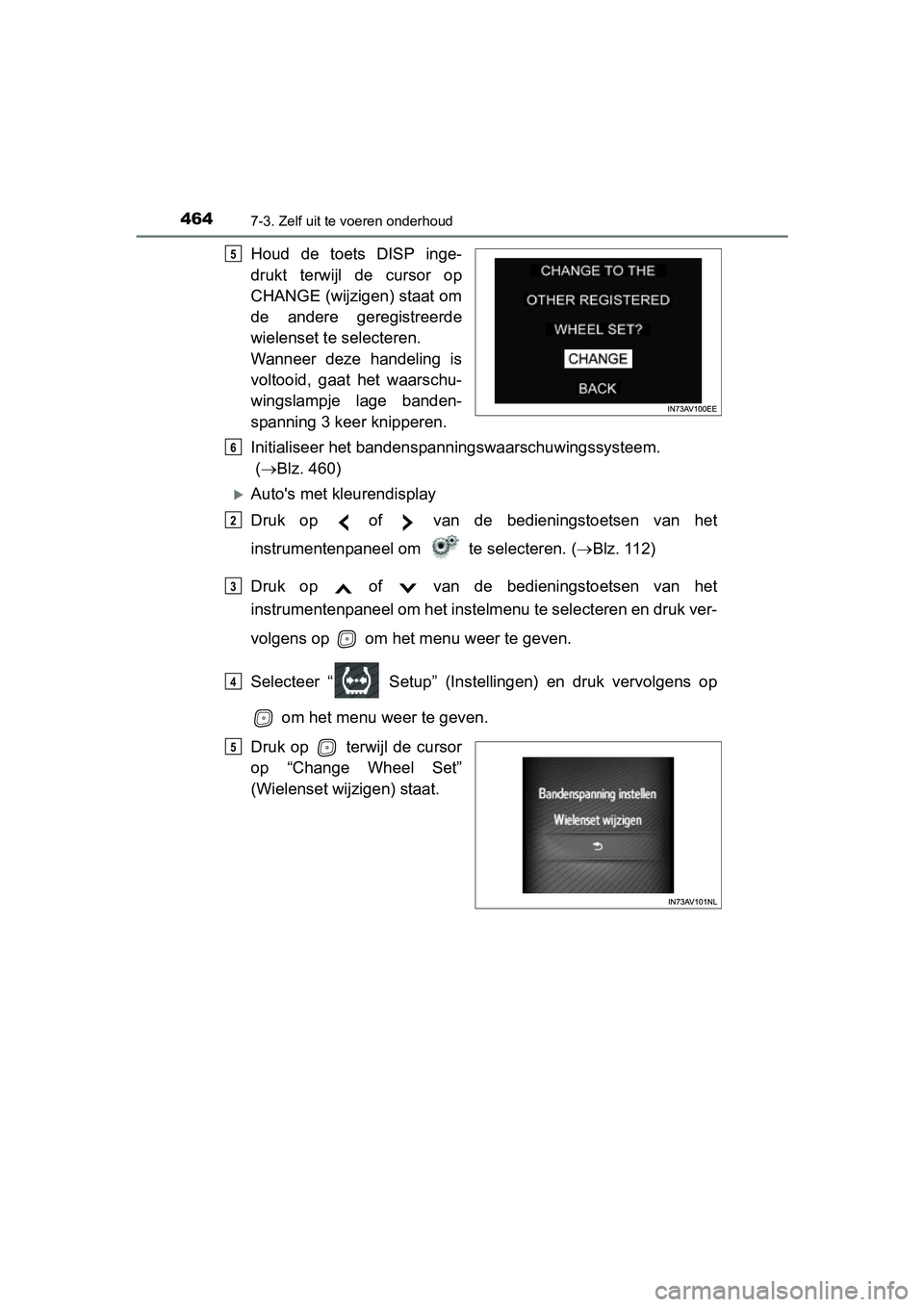 TOYOTA AVENSIS 2016 Instructieboekje (in Dutch) 4647-3. Zelf uit te voeren onderhoud
AVENSIS_OM_OM20C20E_(EE)
Houd de toets DISP inge-
drukt terwijl de cursor op
CHANGE (wijzigen) staat om
de andere geregistreerde
wielenset te selecteren.
Wanneer d TOYOTA AVENSIS 2016 Instructieboekje (in Dutch) 4647-3. Zelf uit te voeren onderhoud
AVENSIS_OM_OM20C20E_(EE)
Houd de toets DISP inge-
drukt terwijl de cursor op
CHANGE (wijzigen) staat om
de andere geregistreerde
wielenset te selecteren.
Wanneer d