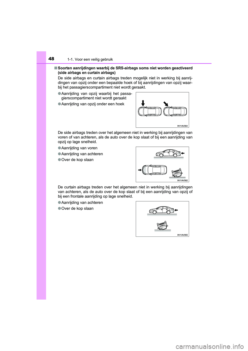 TOYOTA AVENSIS 2016 Instructieboekje (in Dutch) 481-1. Voor een veilig gebruik
AVENSIS_OM_OM20C20E_(EE)■
Soorten aanrijdingen waarbi
j de SRS-airbags soms niet worden geactiveerd
(side airbags en curtain airbags)
De side airbags en curtain airba TOYOTA AVENSIS 2016 Instructieboekje (in Dutch) 481-1. Voor een veilig gebruik
AVENSIS_OM_OM20C20E_(EE)■
Soorten aanrijdingen waarbi
j de SRS-airbags soms niet worden geactiveerd
(side airbags en curtain airbags)
De side airbags en curtain airba