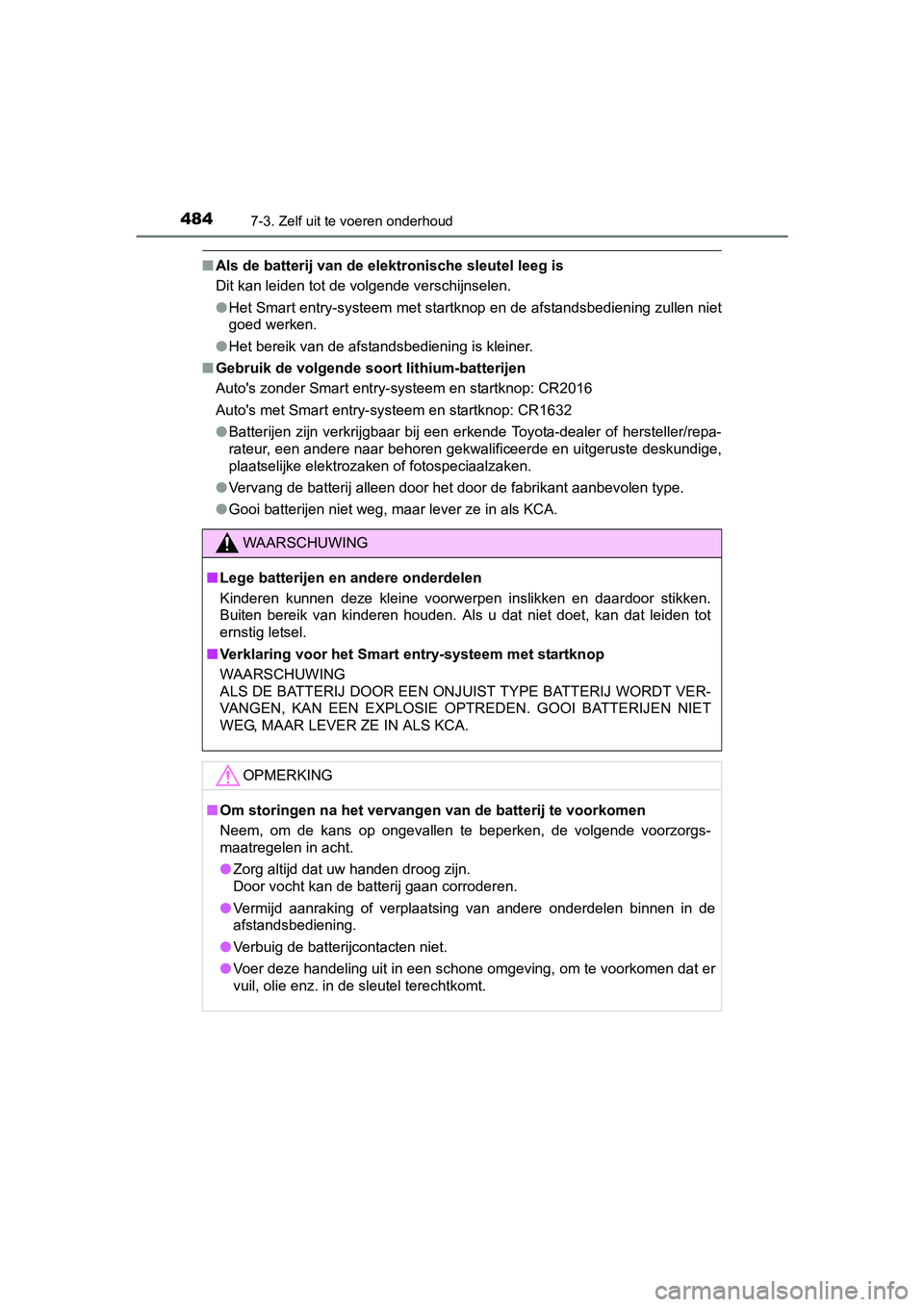 TOYOTA AVENSIS 2016 Instructieboekje (in Dutch) 4847-3. Zelf uit te voeren onderhoud
AVENSIS_OM_OM20C20E_(EE)
■Als de batterij van de elektronische sleutel leeg is
Dit kan leiden tot de volgende verschijnselen.
●Het Smart entry-systeem met star TOYOTA AVENSIS 2016 Instructieboekje (in Dutch) 4847-3. Zelf uit te voeren onderhoud
AVENSIS_OM_OM20C20E_(EE)
■Als de batterij van de elektronische sleutel leeg is
Dit kan leiden tot de volgende verschijnselen.
●Het Smart entry-systeem met star