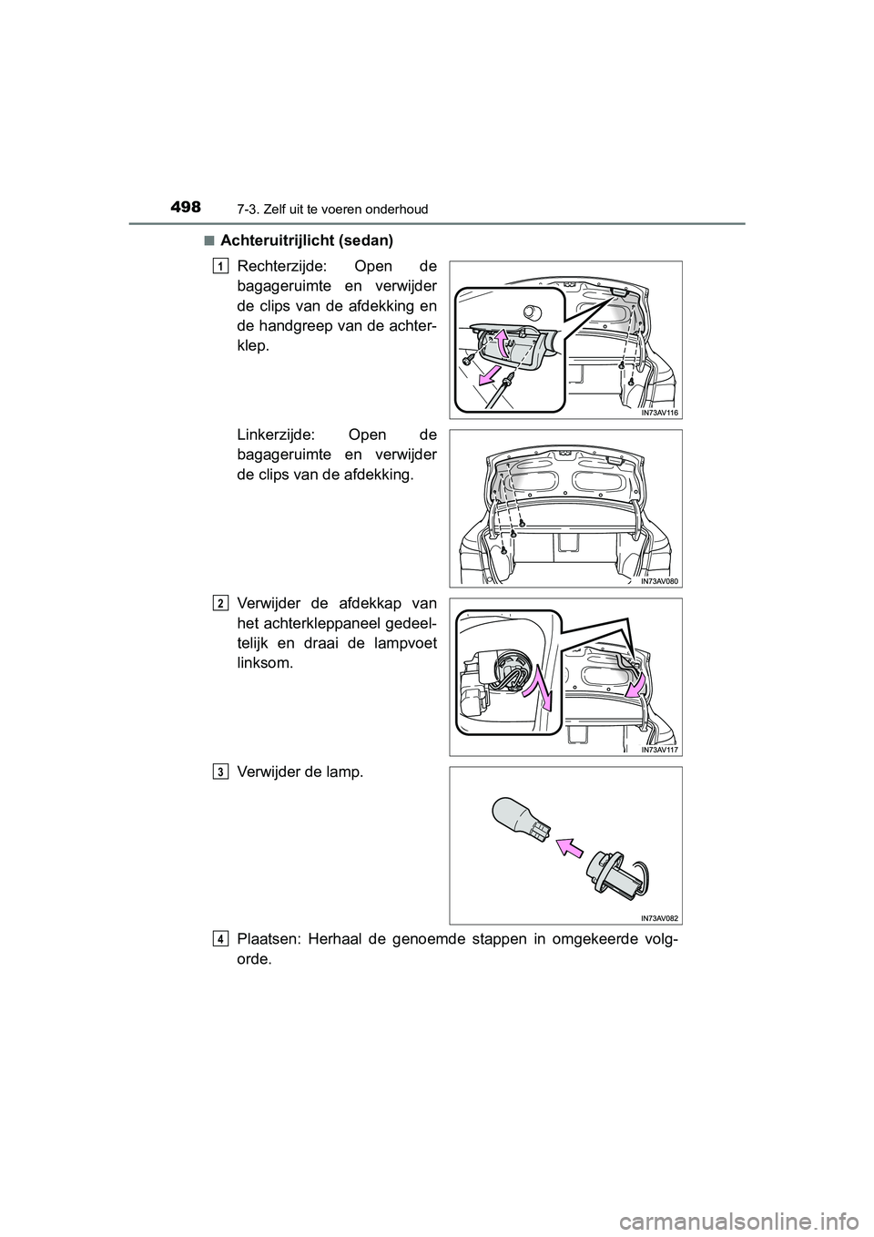 TOYOTA AVENSIS 2016  Instructieboekje (in Dutch) 4987-3. Zelf uit te voeren onderhoud
AVENSIS_OM_OM20C20E_(EE)■
Achteruitrijlicht (sedan)
Rechterzijde: Open de
bagageruimte en verwijder
de clips van de afdekking en
de handgreep van de achter-
klep