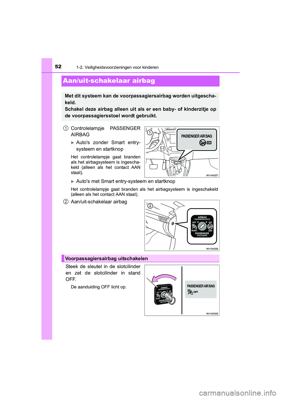 TOYOTA AVENSIS 2016 Instructieboekje (in Dutch) 521-2. Veiligheidsvoorzieningen voor kinderen
AVENSIS_OM_OM20C20E_(EE)
Aan/uit-schakelaar airbag
Controlelampje PASSENGER
AIRBAG
Autos zonder Smart entry-
systeem en startknop
Het controlelampje g TOYOTA AVENSIS 2016 Instructieboekje (in Dutch) 521-2. Veiligheidsvoorzieningen voor kinderen
AVENSIS_OM_OM20C20E_(EE)
Aan/uit-schakelaar airbag
Controlelampje PASSENGER
AIRBAG
Autos zonder Smart entry-
systeem en startknop
Het controlelampje g