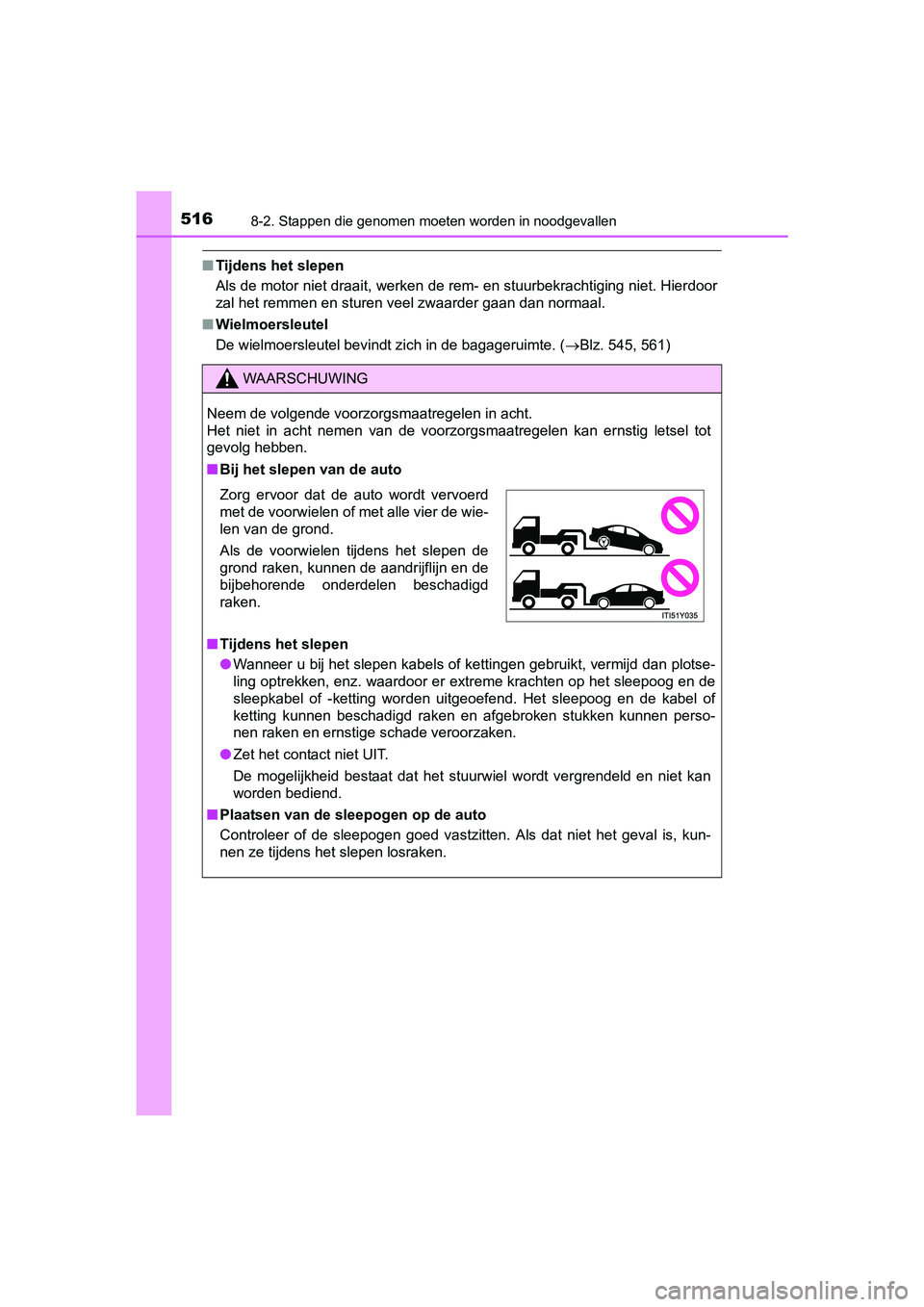 TOYOTA AVENSIS 2016 Instructieboekje (in Dutch) 5168-2. Stappen die genomen moeten worden in noodgevallen
AVENSIS_OM_OM20C20E_(EE)
■Tijdens het slepen
Als de motor niet draait, werken de rem- en stuurbekrachtiging niet. Hierdoor
zal het remmen en TOYOTA AVENSIS 2016 Instructieboekje (in Dutch) 5168-2. Stappen die genomen moeten worden in noodgevallen
AVENSIS_OM_OM20C20E_(EE)
■Tijdens het slepen
Als de motor niet draait, werken de rem- en stuurbekrachtiging niet. Hierdoor
zal het remmen en