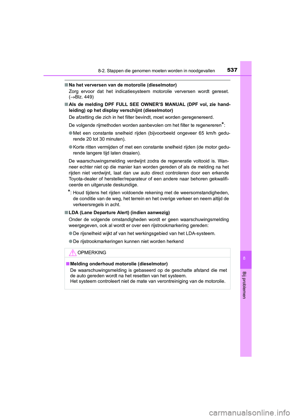 TOYOTA AVENSIS 2016 Instructieboekje (in Dutch) 5378-2. Stappen die genomen moeten worden in noodgevallen
AVENSIS_OM_OM20C20E_(EE)
8
Bij problemen
■Na het verversen van de motorolie (dieselmotor)
Zorg ervoor dat het indicatiesysteem motorolie ver TOYOTA AVENSIS 2016 Instructieboekje (in Dutch) 5378-2. Stappen die genomen moeten worden in noodgevallen
AVENSIS_OM_OM20C20E_(EE)
8
Bij problemen
■Na het verversen van de motorolie (dieselmotor)
Zorg ervoor dat het indicatiesysteem motorolie ver