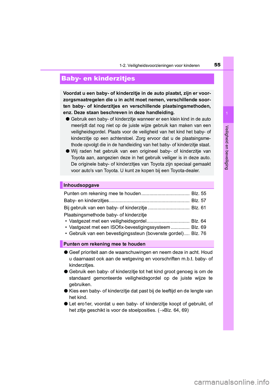 TOYOTA AVENSIS 2016 Instructieboekje (in Dutch) 55
1
1-2. Veiligheidsvoorzieningen voor kinderen
AVENSIS_OM_OM20C20E_(EE)
Veiligheid en beveiliging
Baby- en kinderzitjes
Punten om rekening mee te houden .................................... Blz. 55 TOYOTA AVENSIS 2016 Instructieboekje (in Dutch) 55
1
1-2. Veiligheidsvoorzieningen voor kinderen
AVENSIS_OM_OM20C20E_(EE)
Veiligheid en beveiliging
Baby- en kinderzitjes
Punten om rekening mee te houden .................................... Blz. 55