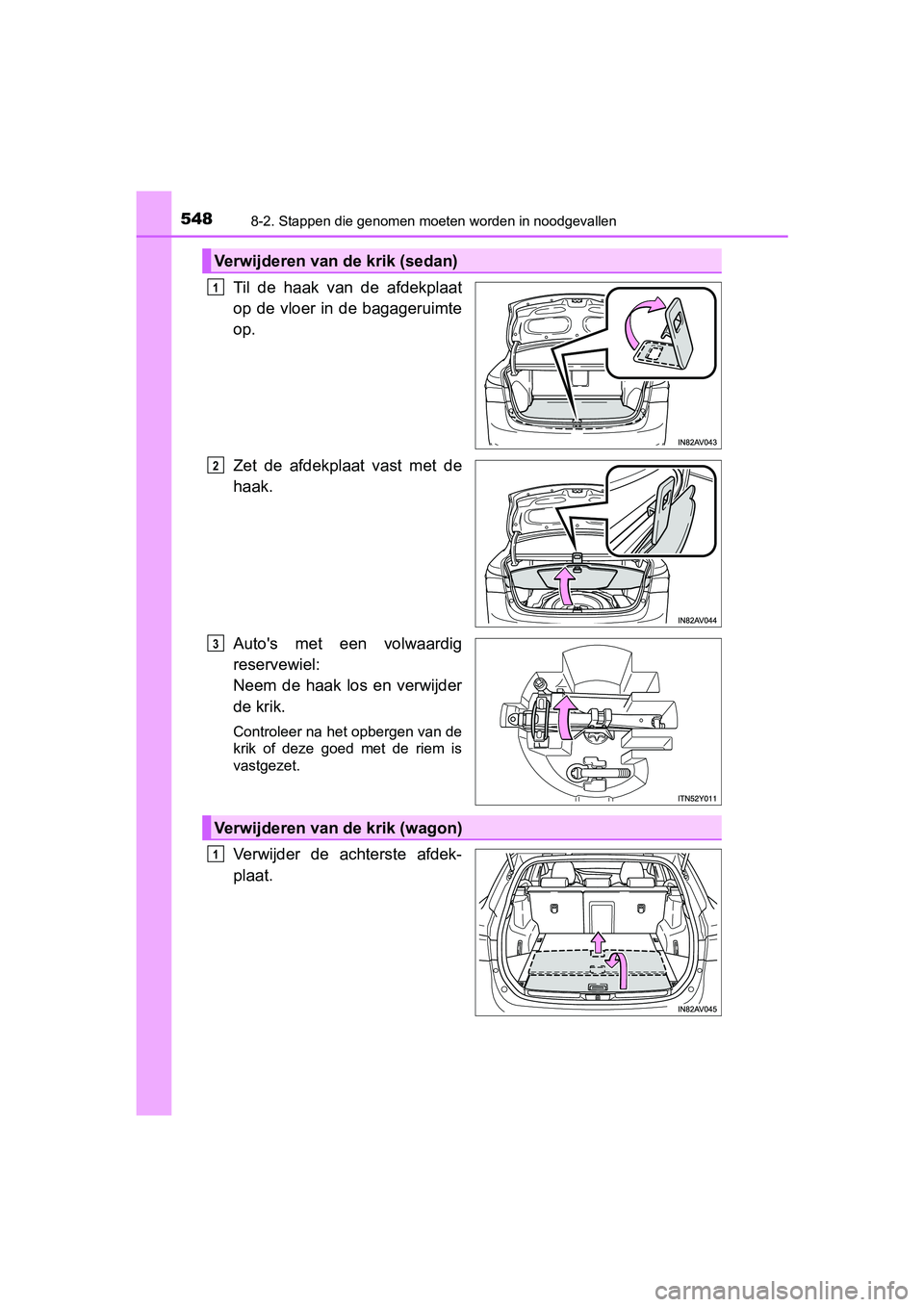 TOYOTA AVENSIS 2016  Instructieboekje (in Dutch) 5488-2. Stappen die genomen moeten worden in noodgevallen
AVENSIS_OM_OM20C20E_(EE)
Til de haak van de afdekplaat
op de vloer in de bagageruimte
op.
Zet de afdekplaat vast met de
haak.
Autos met een v