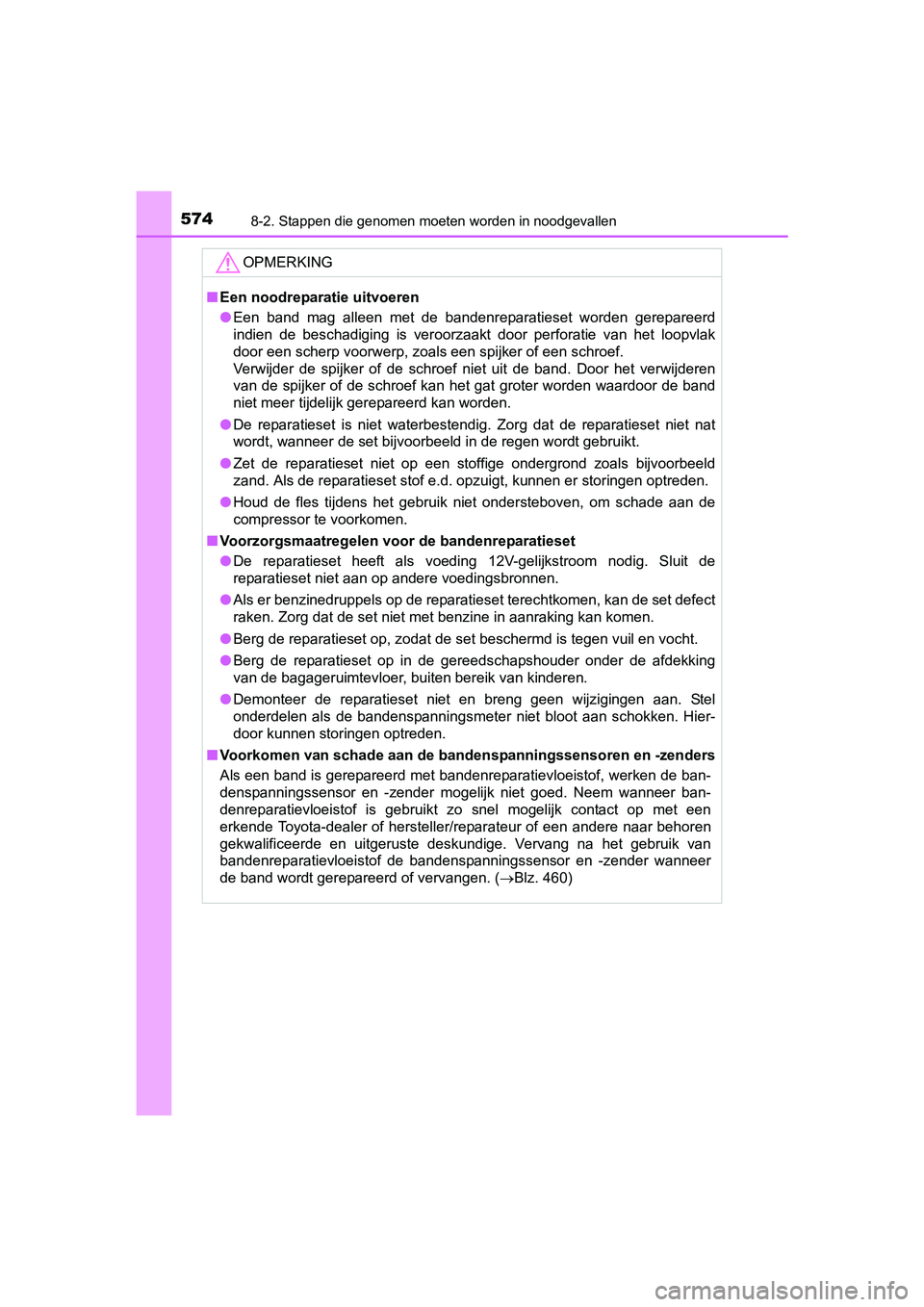 TOYOTA AVENSIS 2016  Instructieboekje (in Dutch) 5748-2. Stappen die genomen moeten worden in noodgevallen
AVENSIS_OM_OM20C20E_(EE)
OPMERKING
■Een noodreparatie uitvoeren
● Een band mag alleen met de bandenreparatieset worden gerepareerd
indien 