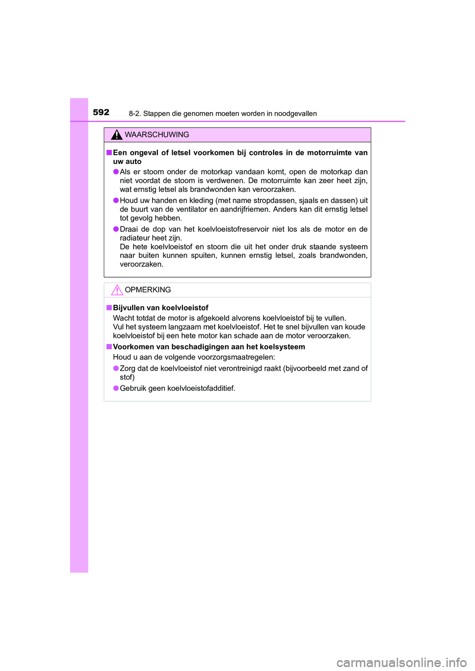 TOYOTA AVENSIS 2016 Instructieboekje (in Dutch) 5928-2. Stappen die genomen moeten worden in noodgevallen
AVENSIS_OM_OM20C20E_(EE)
WAARSCHUWING
■Een ongeval of letsel voorkomen b ij controles in de motorruimte van
uw auto
● Als er stoom onder d TOYOTA AVENSIS 2016 Instructieboekje (in Dutch) 5928-2. Stappen die genomen moeten worden in noodgevallen
AVENSIS_OM_OM20C20E_(EE)
WAARSCHUWING
■Een ongeval of letsel voorkomen b ij controles in de motorruimte van
uw auto
● Als er stoom onder d