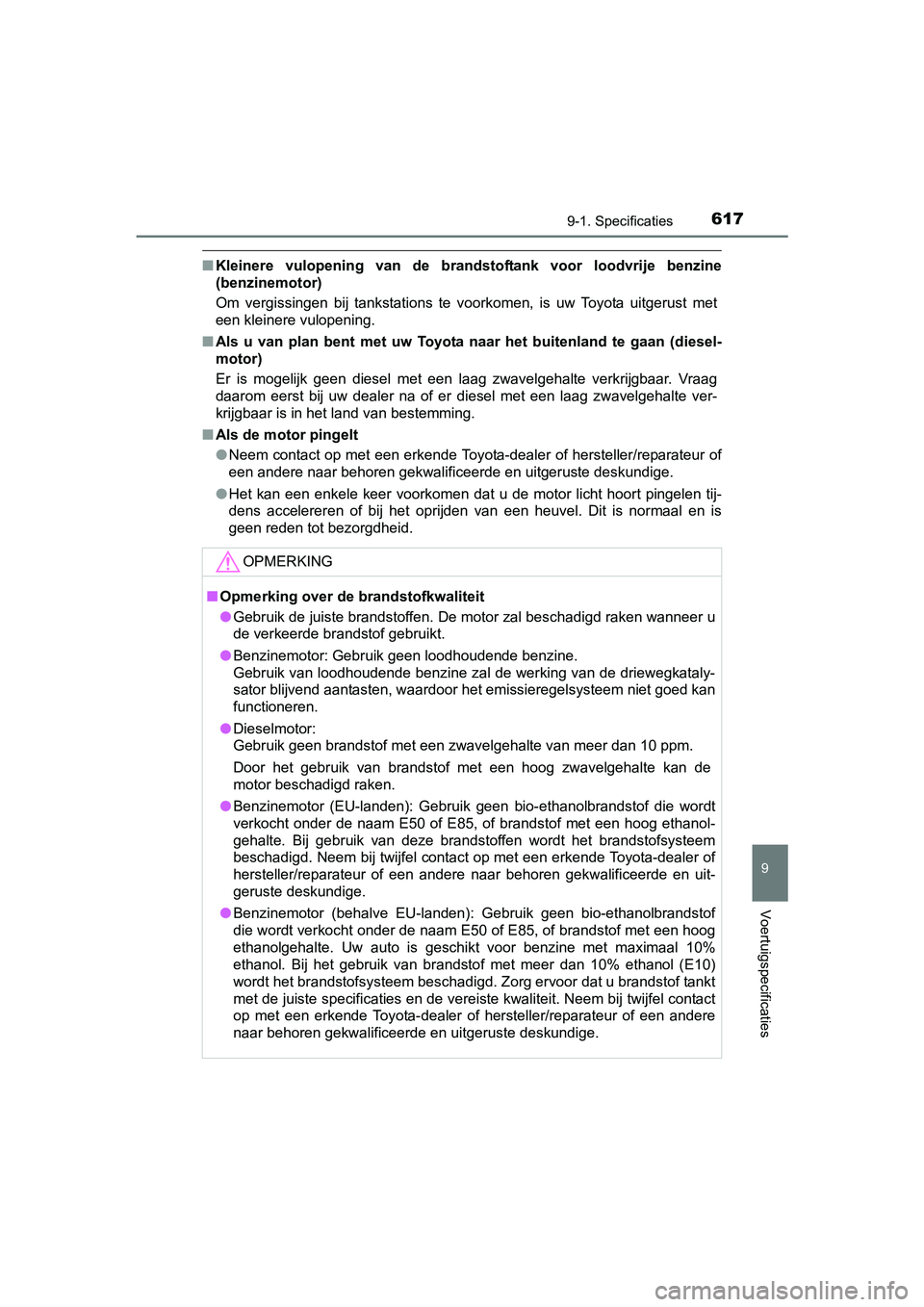 TOYOTA AVENSIS 2016 Instructieboekje (in Dutch) 6179-1. Specificaties
AVENSIS_OM_OM20C20E_(EE)
9
Voertuigspecificaties
■Kleinere vulopening van de brandstoftank voor loodvrije benzine
(benzinemotor)
Om vergissingen bij tankstations te voorkomen, TOYOTA AVENSIS 2016 Instructieboekje (in Dutch) 6179-1. Specificaties
AVENSIS_OM_OM20C20E_(EE)
9
Voertuigspecificaties
■Kleinere vulopening van de brandstoftank voor loodvrije benzine
(benzinemotor)
Om vergissingen bij tankstations te voorkomen,