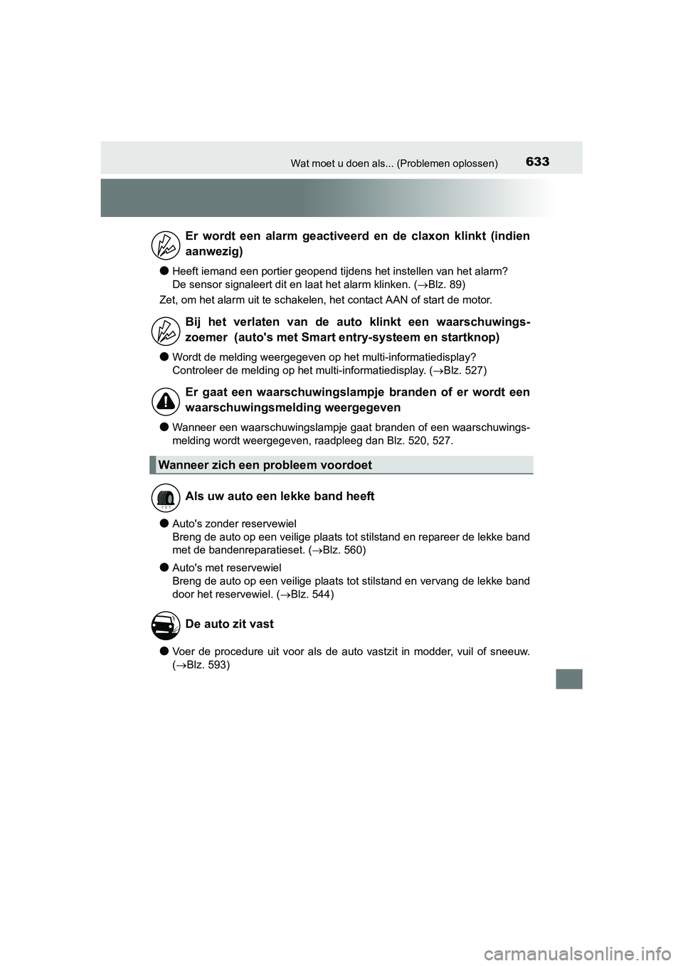 TOYOTA AVENSIS 2016 Instructieboekje (in Dutch) 633Wat moet u doen als... (Problemen oplossen)
AVENSIS_OM_OM20C20E_(EE)
●Heeft iemand een portier geopend tijdens het instellen van het alarm?
De sensor signaleert dit en laat het alarm klinken. ( TOYOTA AVENSIS 2016 Instructieboekje (in Dutch) 633Wat moet u doen als... (Problemen oplossen)
AVENSIS_OM_OM20C20E_(EE)
●Heeft iemand een portier geopend tijdens het instellen van het alarm?
De sensor signaleert dit en laat het alarm klinken. (