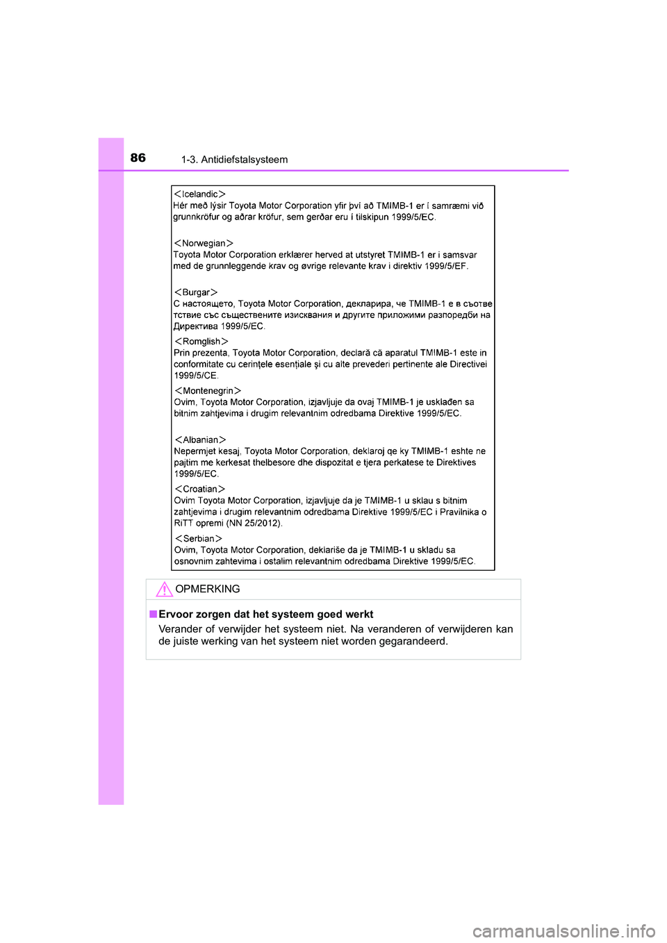 TOYOTA AVENSIS 2016  Instructieboekje (in Dutch) 861-3. Antidiefstalsysteem
AVENSIS_OM_OM20C20E_(EE)
OPMERKING
■Ervoor zorgen dat het systeem goed werkt
Verander of verwijder het systeem niet. Na veranderen of verwijderen kan
de juiste werking van