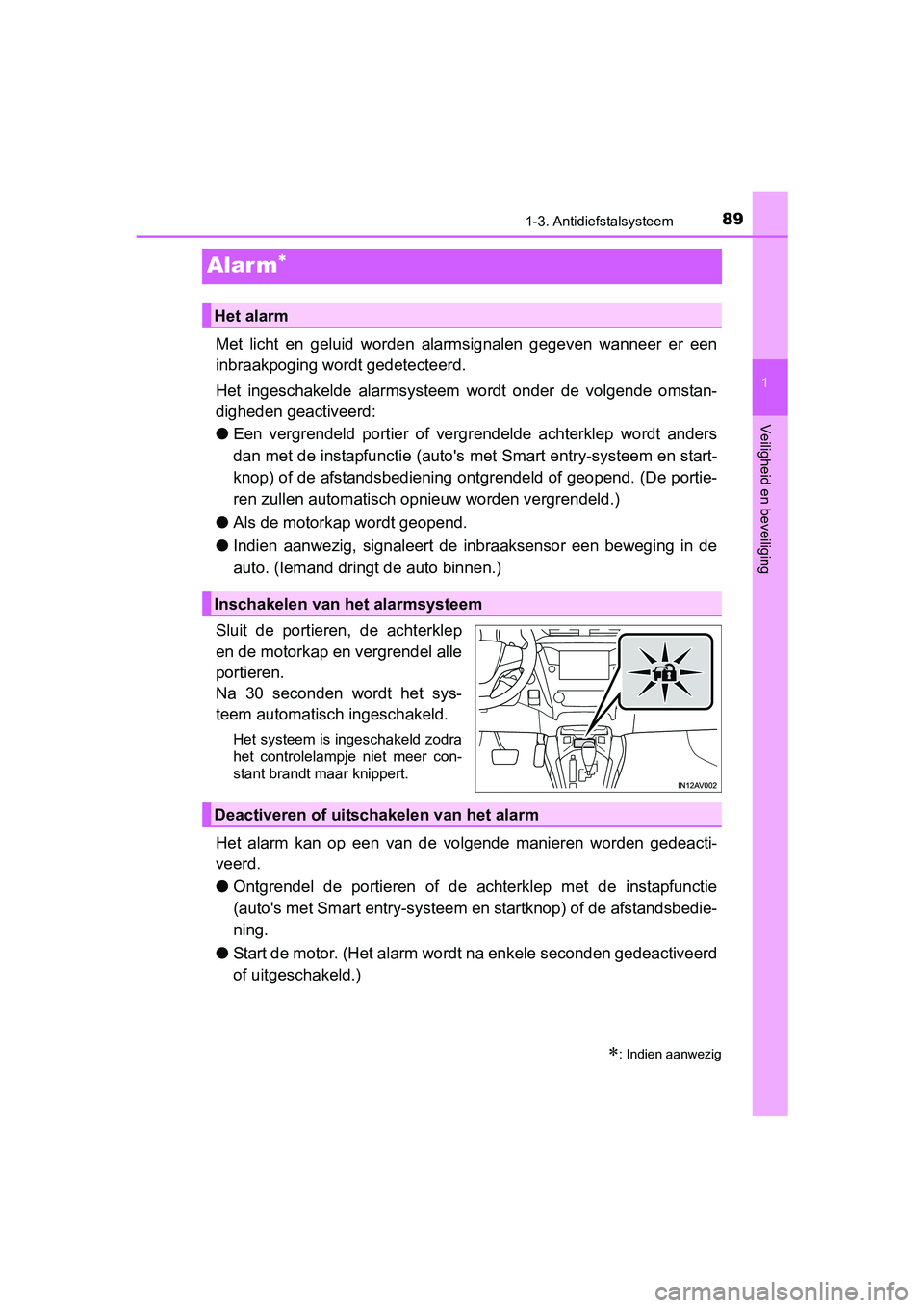 TOYOTA AVENSIS 2016 Instructieboekje (in Dutch) 89
1
1-3. Antidiefstalsysteem
AVENSIS_OM_OM20C20E_(EE)
Veiligheid en beveiliging
Alar m
Met licht en geluid worden alarmsignalen gegeven wanneer er een
inbraakpoging wordt gedetecteerd.
Het ingesch TOYOTA AVENSIS 2016 Instructieboekje (in Dutch) 89
1
1-3. Antidiefstalsysteem
AVENSIS_OM_OM20C20E_(EE)
Veiligheid en beveiliging
Alar m
Met licht en geluid worden alarmsignalen gegeven wanneer er een
inbraakpoging wordt gedetecteerd.
Het ingesch