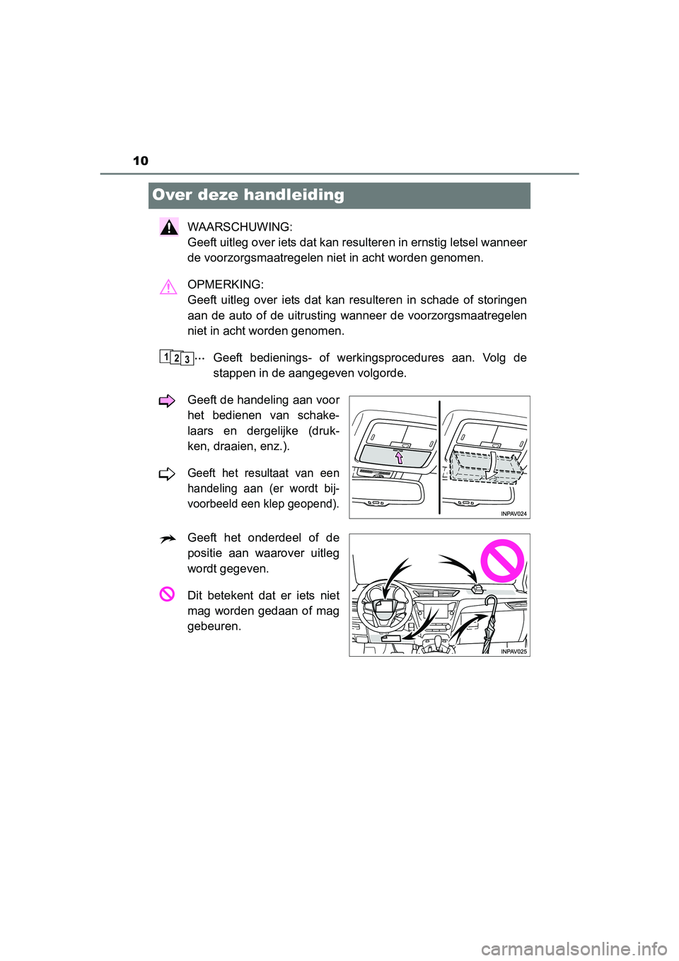 TOYOTA AVENSIS 2016 Instructieboekje (in Dutch) 10
AVENSIS_OM_OM20C20E_(EE)
Over deze handleiding
WAARSCHUWING:
Geeft uitleg over iets dat kan resulteren in ernstig letsel wanneer
de voorzorgsmaatregelen niet in acht worden genomen.
OPMERKING:
Ge TOYOTA AVENSIS 2016 Instructieboekje (in Dutch) 10
AVENSIS_OM_OM20C20E_(EE)
Over deze handleiding
WAARSCHUWING:
Geeft uitleg over iets dat kan resulteren in ernstig letsel wanneer
de voorzorgsmaatregelen niet in acht worden genomen.
OPMERKING:
Ge