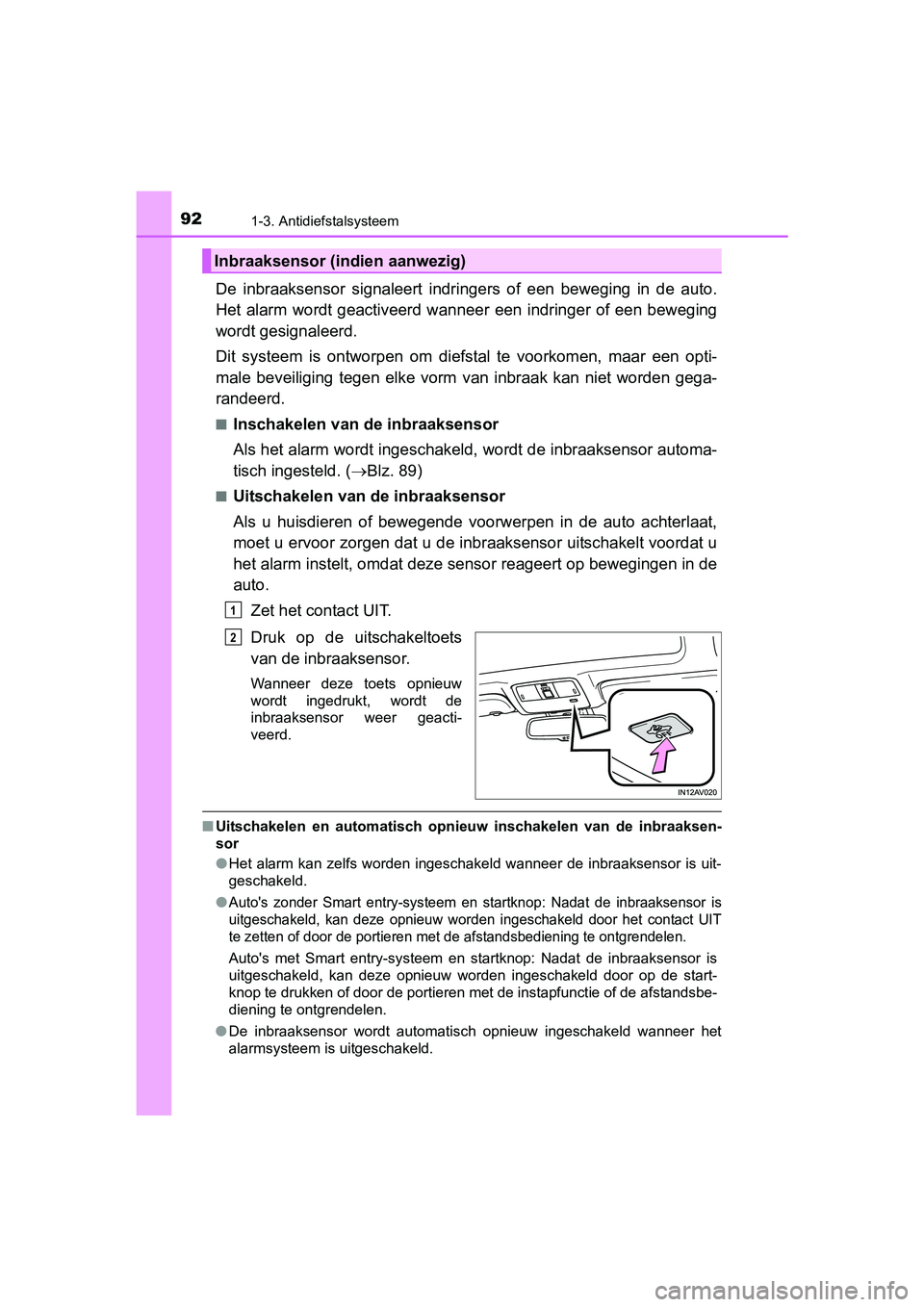 TOYOTA AVENSIS 2016 Instructieboekje (in Dutch) 921-3. Antidiefstalsysteem
AVENSIS_OM_OM20C20E_(EE)
De inbraaksensor signaleert indringers of een beweging in de auto.
Het alarm wordt geactiveerd wanneer een indringer of een beweging
wordt gesignale TOYOTA AVENSIS 2016 Instructieboekje (in Dutch) 921-3. Antidiefstalsysteem
AVENSIS_OM_OM20C20E_(EE)
De inbraaksensor signaleert indringers of een beweging in de auto.
Het alarm wordt geactiveerd wanneer een indringer of een beweging
wordt gesignale