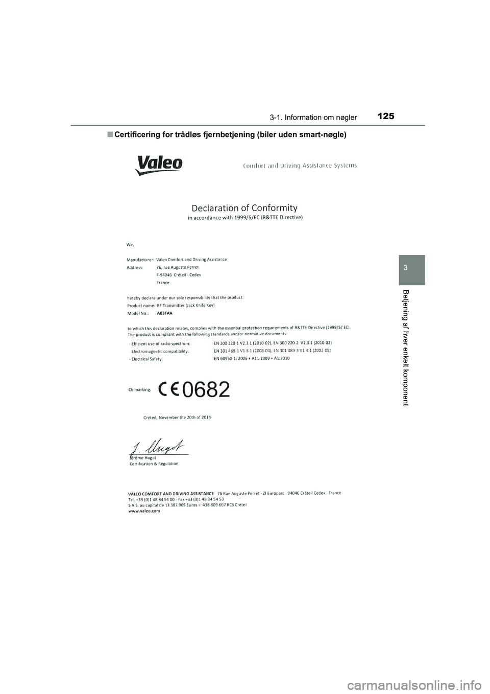 TOYOTA AVENSIS 2016  Brugsanvisning (in Danish) 1253-1. Information om nøgler
3
Betjening af hver enkelt komponent
OM20C20DK■
Certificering for trådløs fjernbetj ening (biler uden smart-nøgle)
OM20C20DK.book  Page 125  Wednesday, April 29, 20