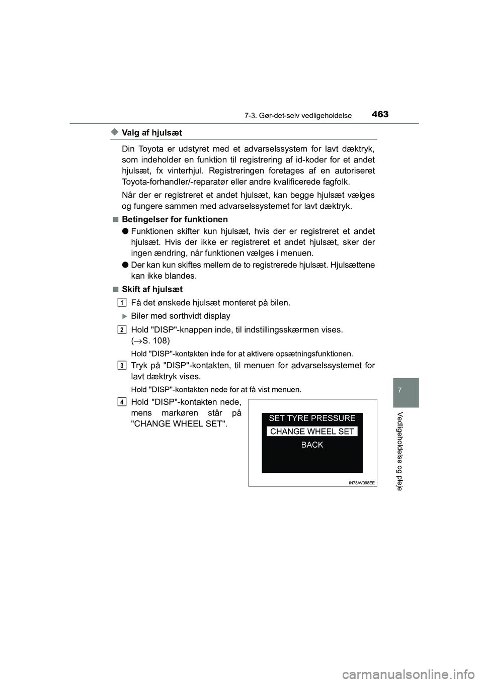 TOYOTA AVENSIS 2016  Brugsanvisning (in Danish) 4637-3. Gør-det-selv vedligeholdelse
OM20C20DK
7
Vedligeholdelse og pleje
◆Valg af hjulsæt
Din Toyota er udstyret med et advarselssystem for lavt dæktryk,
som indeholder en funktion til registrer