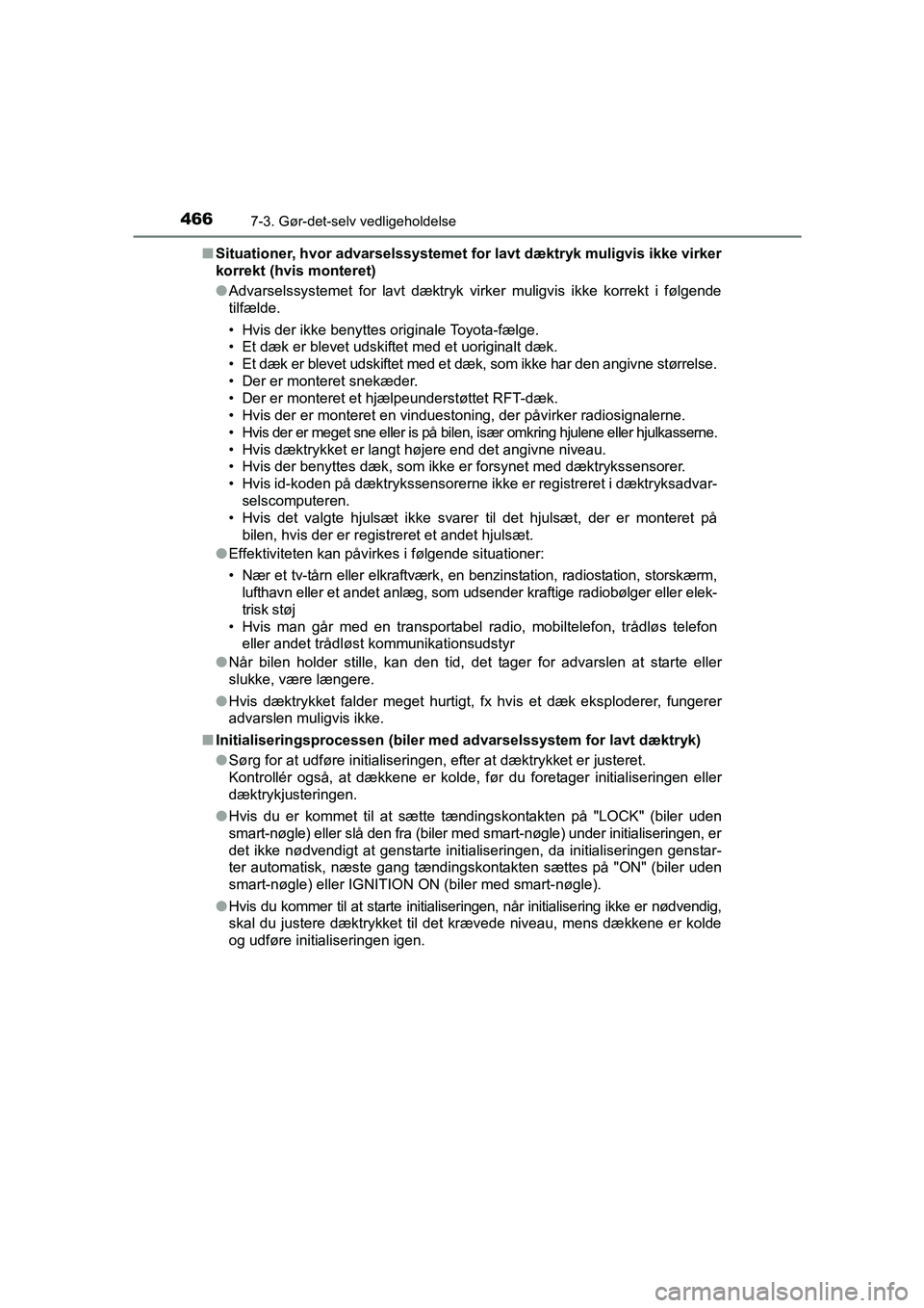 TOYOTA AVENSIS 2016  Brugsanvisning (in Danish) 4667-3. Gør-det-selv vedligeholdelse
OM20C20DK■
Situationer, hvor advarselssystemet fo r lavt dæktryk muligvis ikke virker
korrekt (hvis monteret)
● Advarselssystemet for lavt dæktryk virker mu