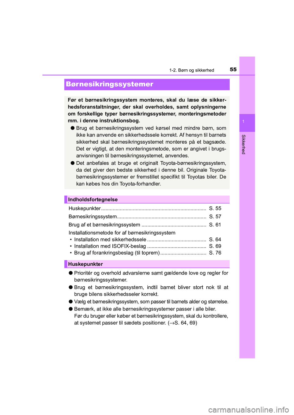 TOYOTA AVENSIS 2016  Brugsanvisning (in Danish) 55
1
1-2. Børn og sikkerhed
OM20C20DK
Sikkerhed
Børnesikringssystemer
Huskepunkter .........................................................................  S. 55
Børnesikringssystem..............